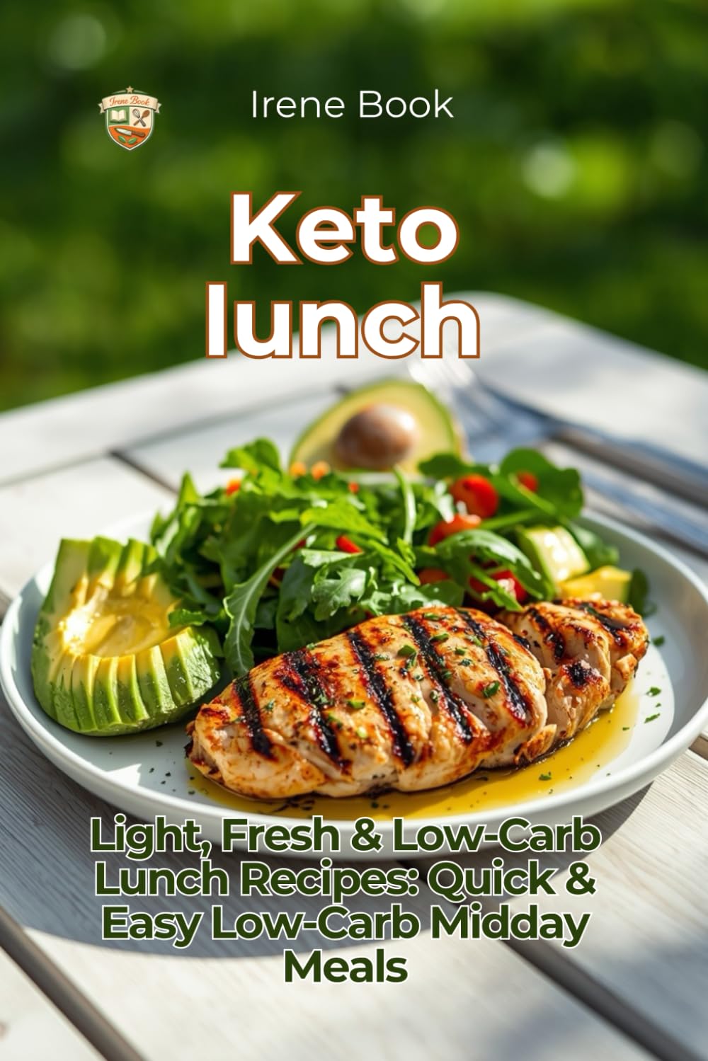 Keto Lunch: Light, Fresh & Low-Carb Lunch Recipes: Quick & Easy Low-Carb Midday Meals