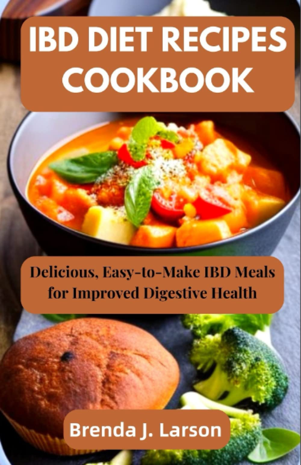 IBD DIET RECIPES COOKBOOK: Delicious, Easy-to-Make IBD Meals for Improved Digestive Health