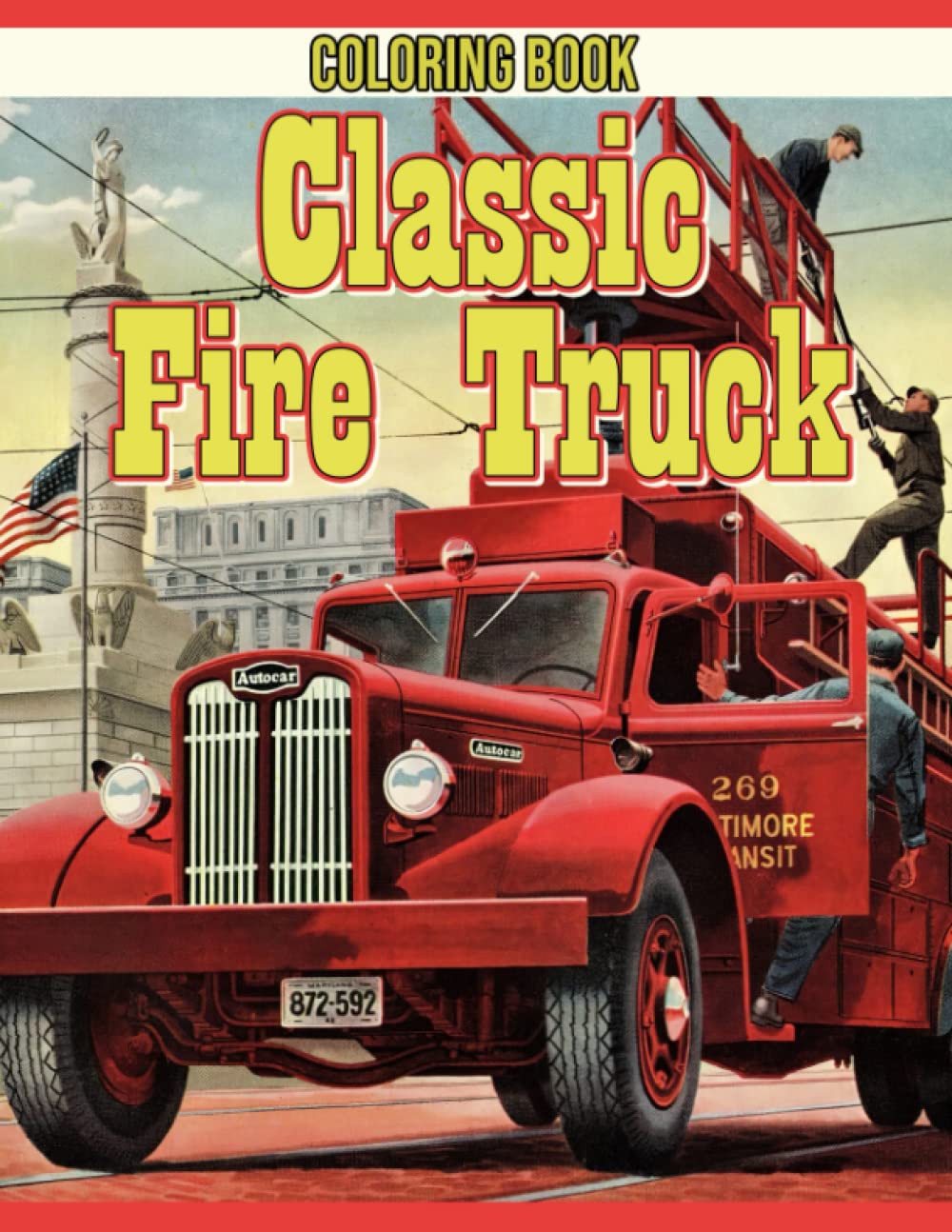 Classic Fire Truck Coloring Book: Amazing Coloring Pages With Firefighter Vehicles & Equipment Illustrations For All Ages Adults Relaxation And Relieving Stress