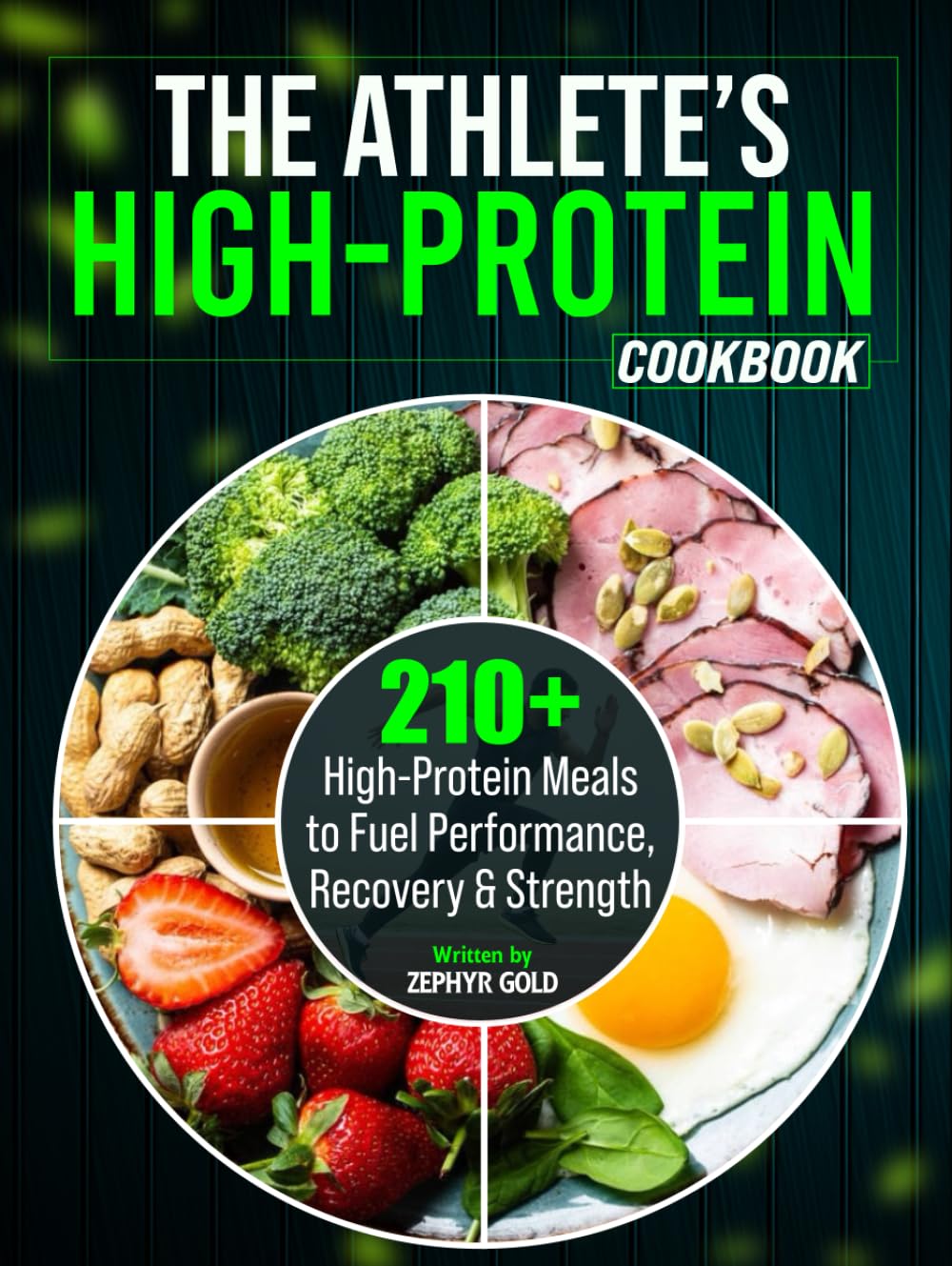 The Athlete’s High-Protein Cookbook: 210+ High-Protein Meals to Fuel Performance, Recovery & Strength