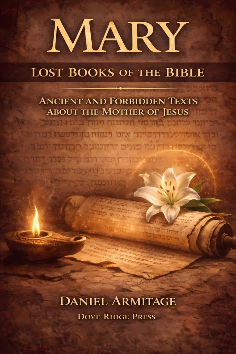 Mary: Lost Books of the Bible: Ancient and Forbidden Texts About the Mother of Jesus