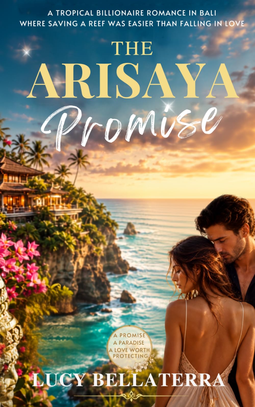 The Arisaya Promise: A tropical billionaire romance in Bali where saving the reef was easier than falling in love