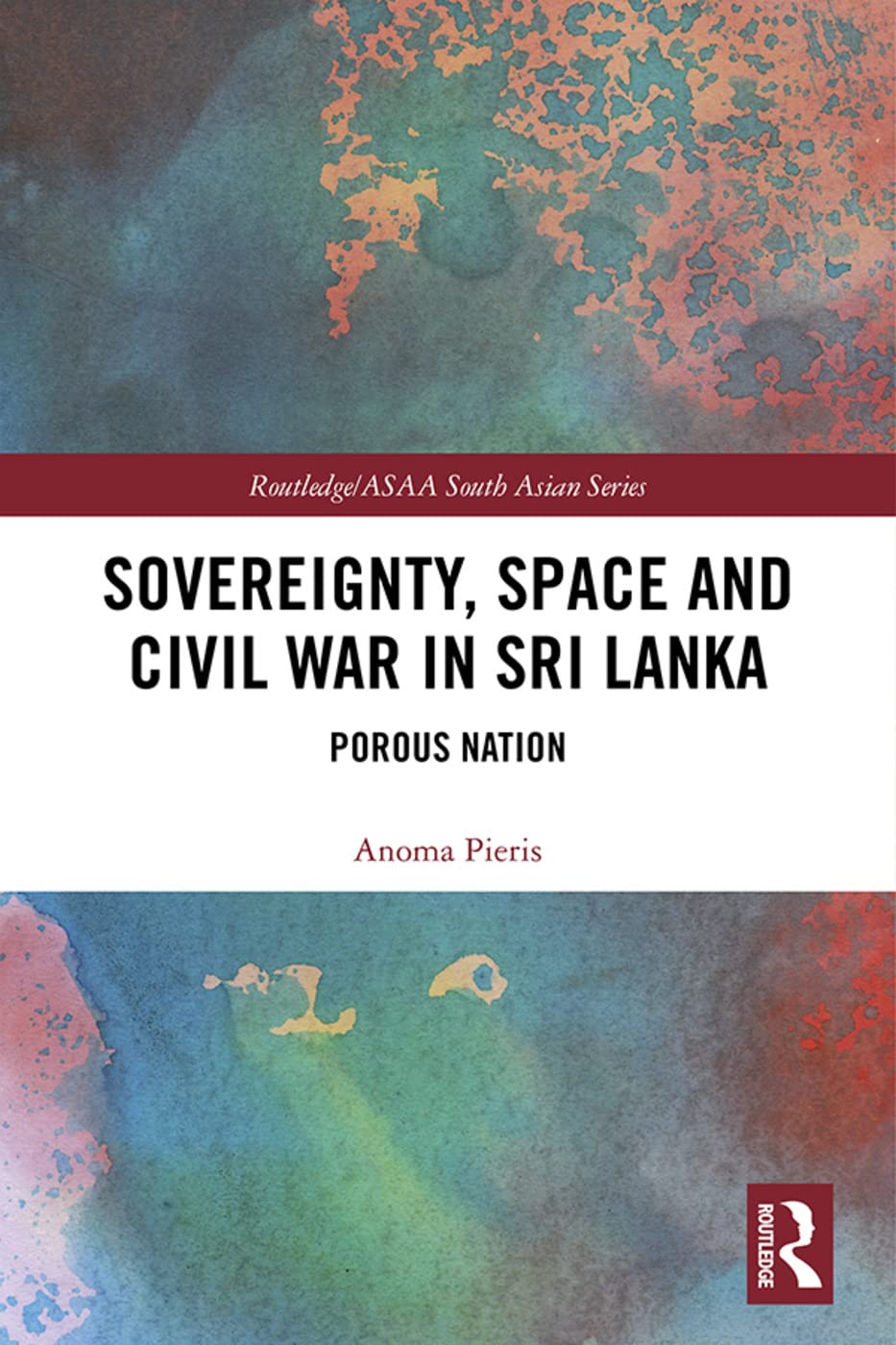 Sovereignty, Space and Civil War in Sri Lanka (Routledge/Asian Studies Association of Australia (ASAA) South Asian Series)
