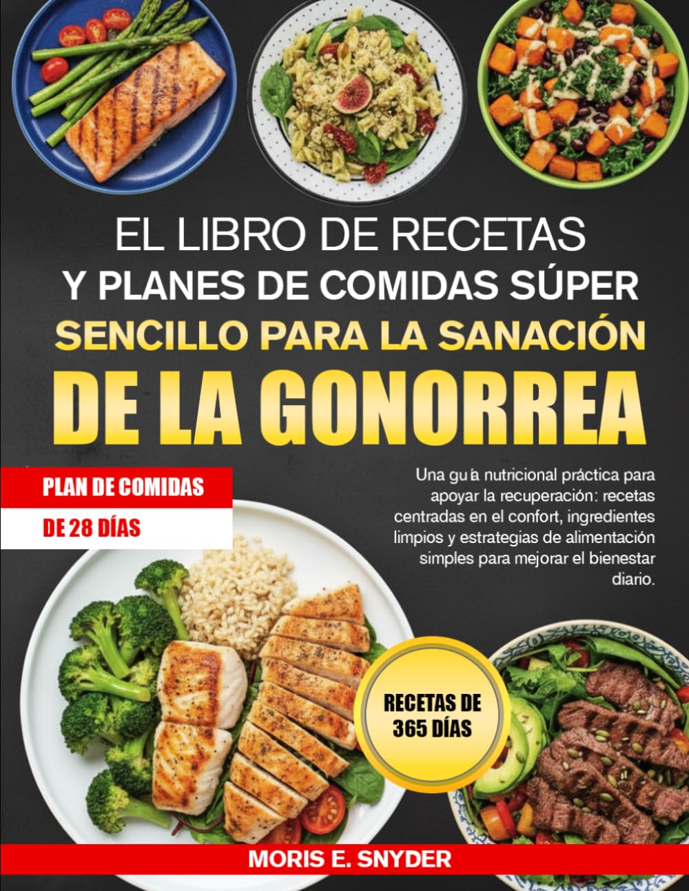 EL LIBRO DE RECETAS Y PLANES DE COMIDAS SÚPER SENCILLO PARA LA SANACIÓN DE LA GONORREA: Una guía nutricional práctica para apoyar la recuperación: ... de alimentación simples para mejora....