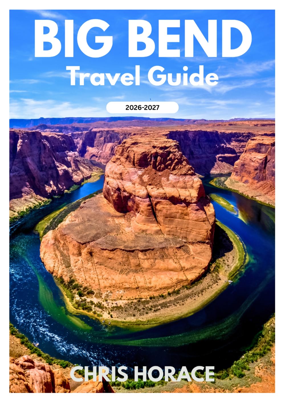 Big Bend Travel Guide 2026-2027: Guide for Cruise, Solo travelers, Senior Travelers, and Family Travelers..