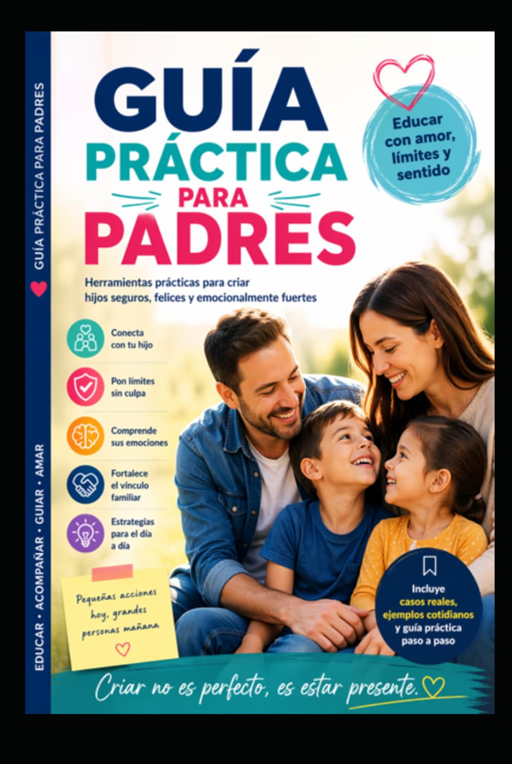 GUÍA PRÁCTICA PARA PADRES: Criar no es formar hijos perfectos, es acompañar a un ser humano a convertirse en sí mismo.