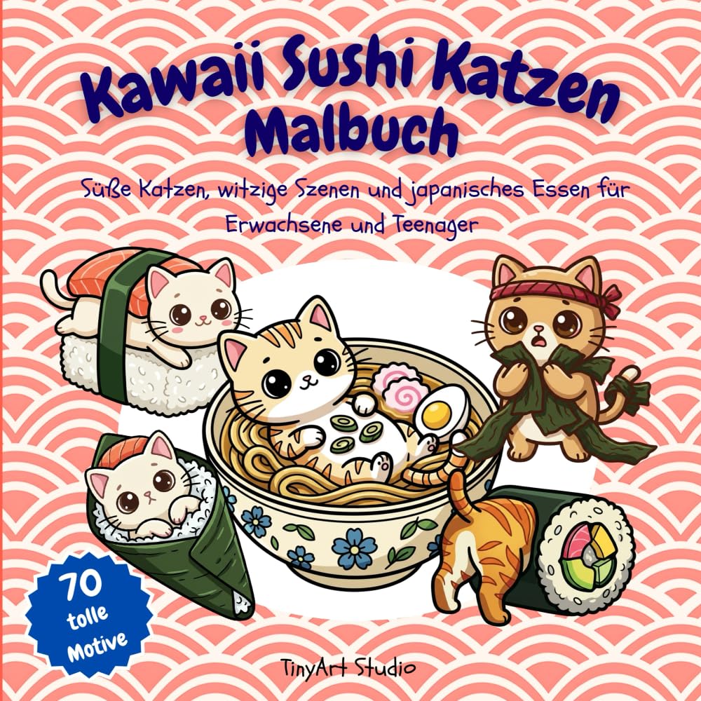 Kawaii Sushi Katzen Malbuch: Süße Katzen, witzige Szenen und japanisches Essen für Erwachsene und Teenager (TinyArt Studio Malbücher)