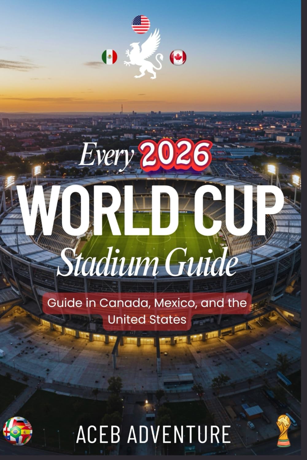 Every 2026 World Cup Stadium Guide in Canada, Mexico, and the United States