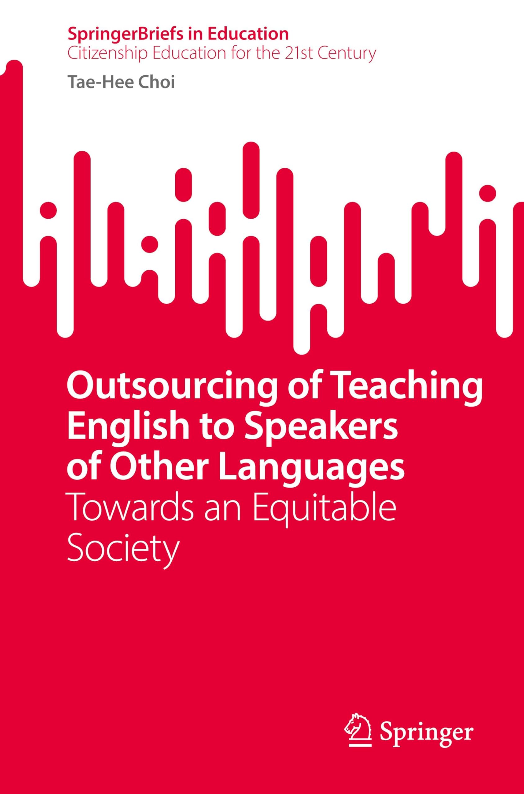 Outsourcing of Teaching English to Speakers of Other Languages: Towards an Equitable Society (SpringerBriefs in Education)