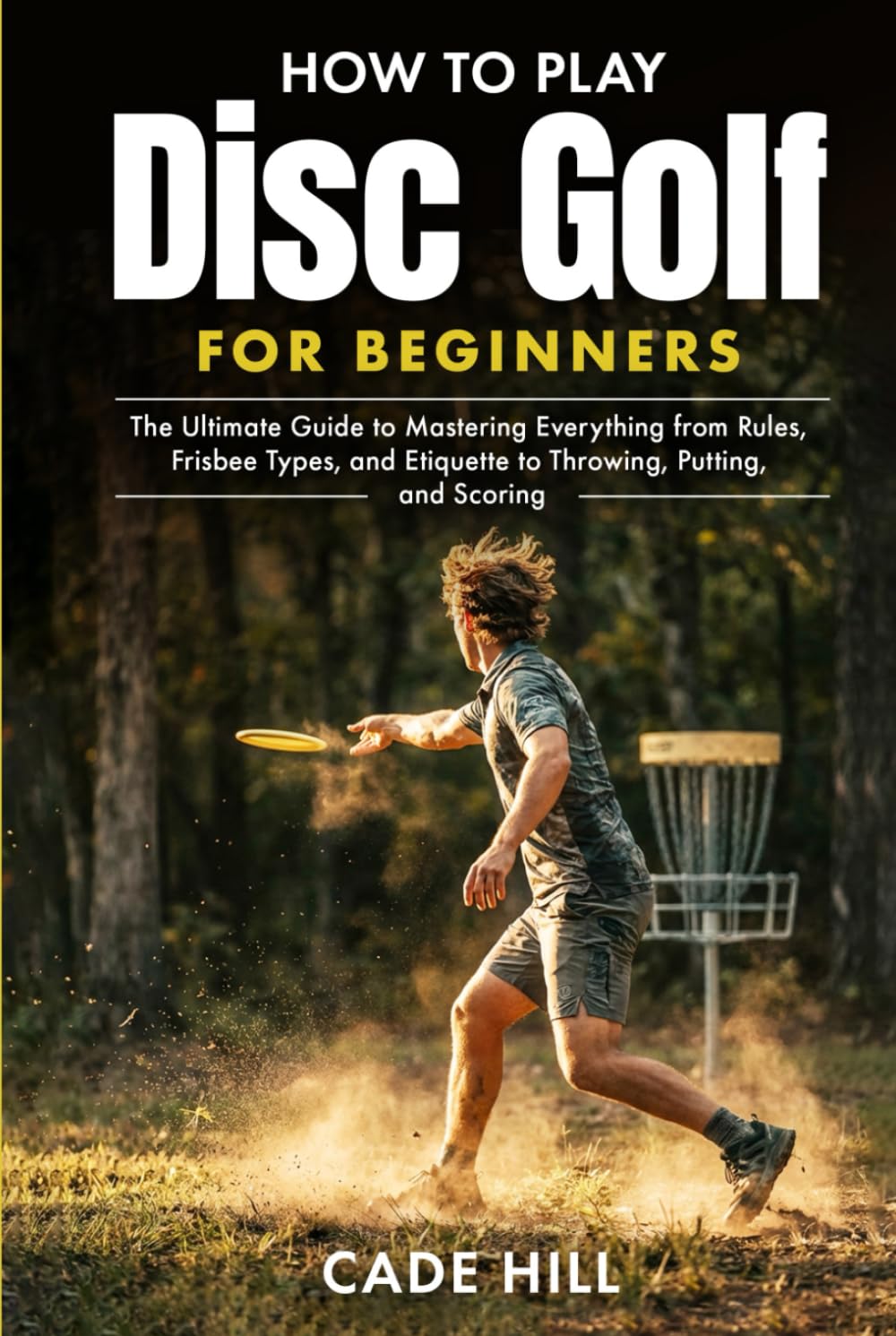 How to Play Disc Golf for Beginners: The Ultimate Guide to Mastering Everything from Rules, Frisbee Types, and Etiquette to Throwing, Putting, and Scoring (Learning Sports)