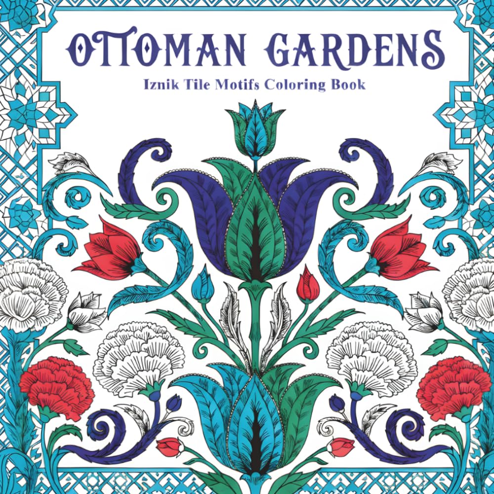 Ottoman Gardens Iznik Tile Motifs Coloring Book: 40 Symmetrical Turkish Motifs with Carnations, Tulips, and Ottoman Vine Scrolls for Adult Coloring