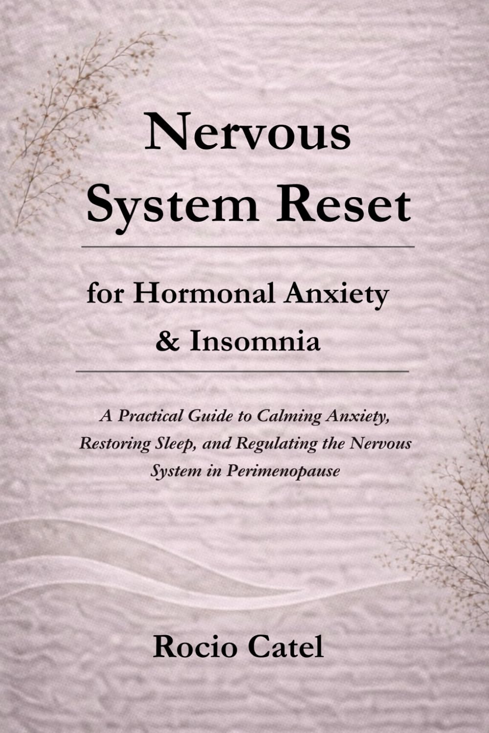 Nervous System Reset for Hormonal Anxiety & Insomnia: A Practical Guide to Calming Anxiety, Restoring Sleep, and Regulating the Nervous System in Perimenopause