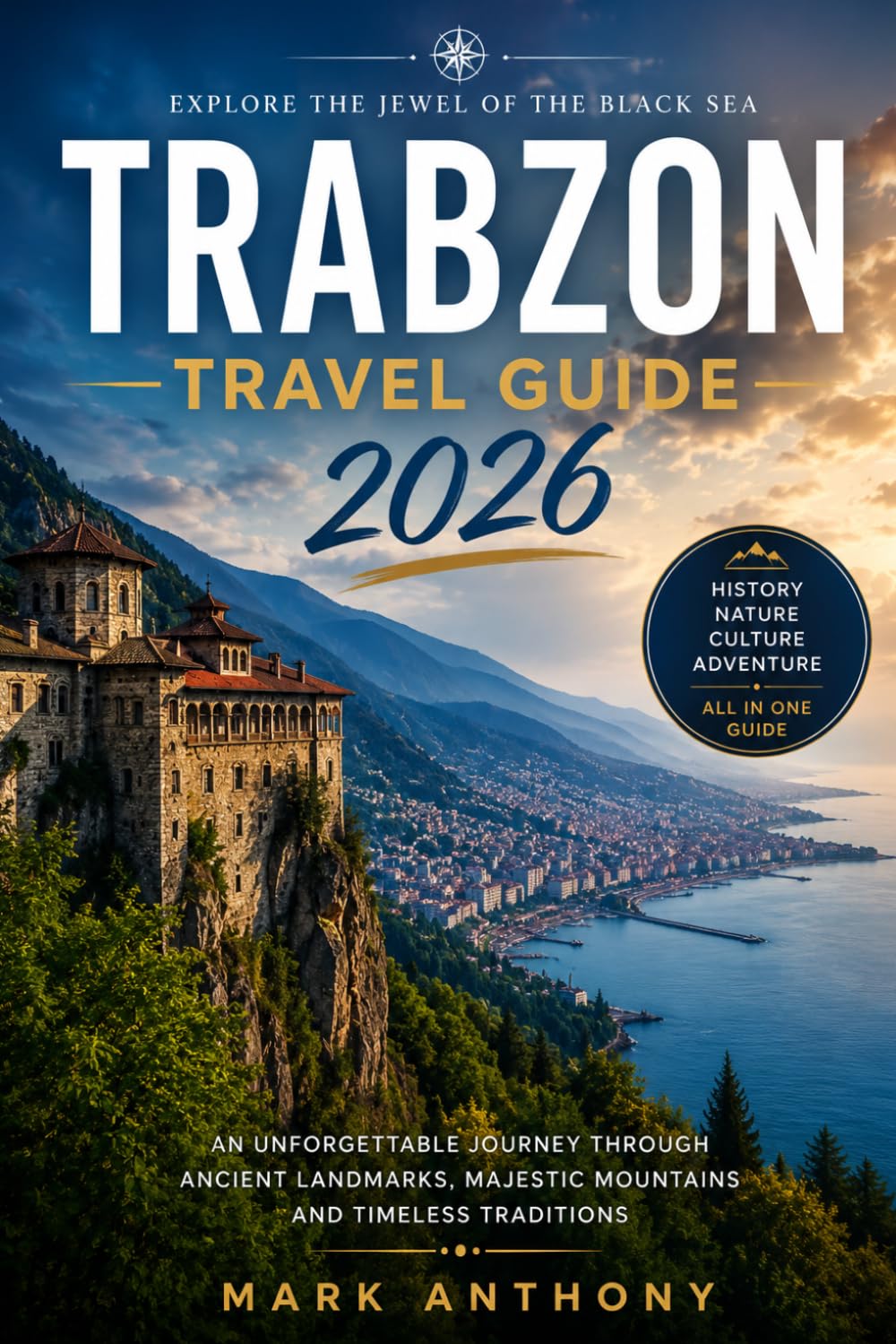 Trabzon Travel Guide 2026: Local Secrets, Black Sea Adventures, Scenic Highlands, Authentic Food, and Hidden Gems of Northeastern Türkiye