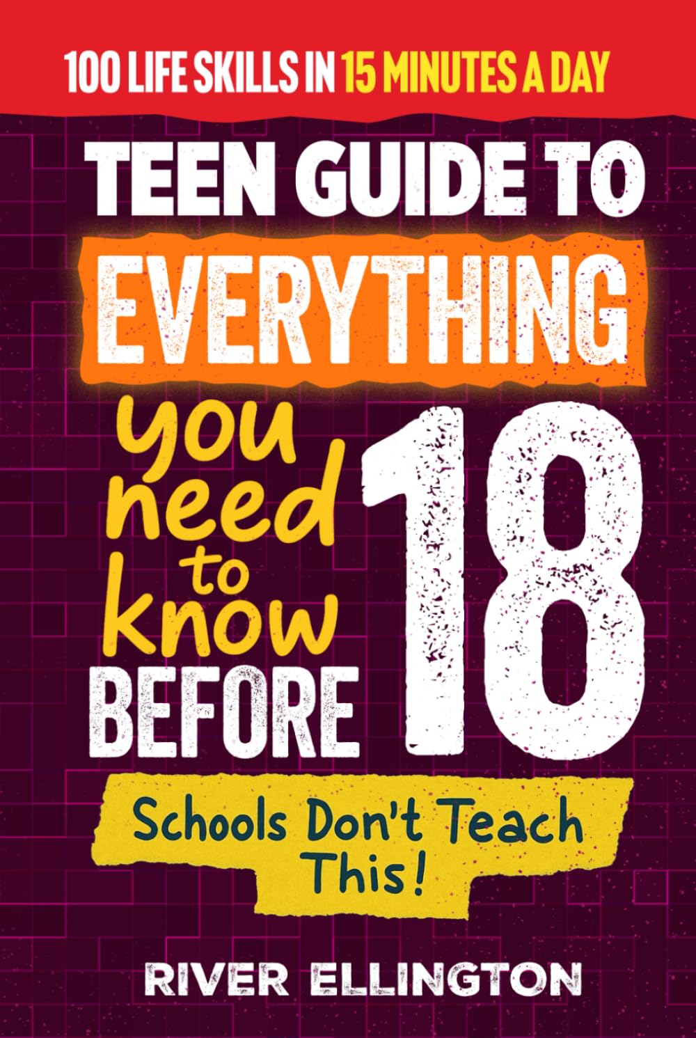 A Teen’s Guide to Everything You Need to Know Before 18: Master Life, School, and Work With Confidence in Just 15 Minutes a Day (Teen Life)