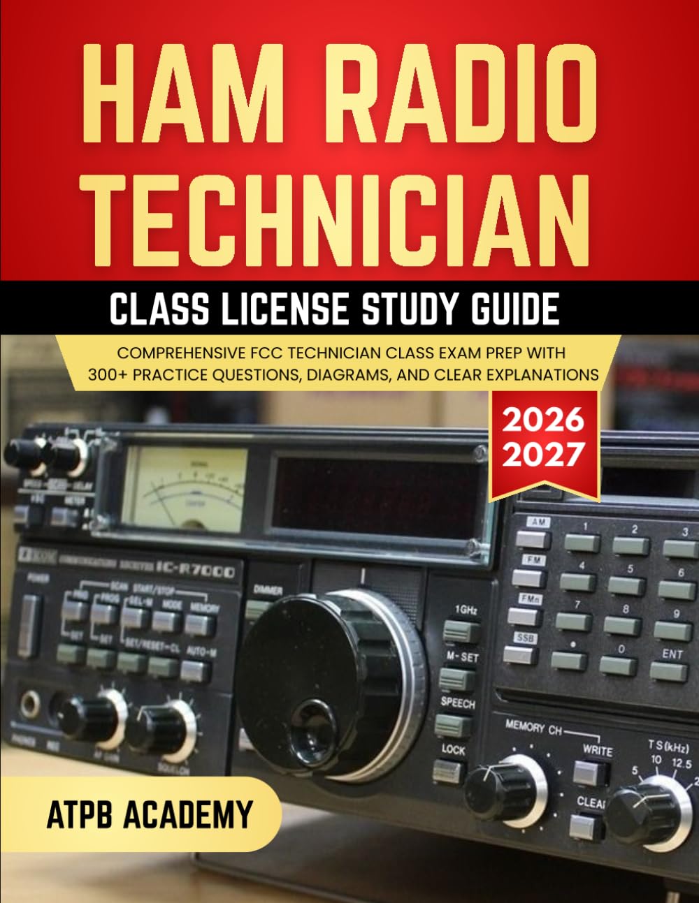 HAM RADIO TECHNICIAN CLASS LICENSE STUDY GUIDE 2026-2027: Comprehensive FCC Technician Class Exam Prep with 300+ Practice Questions, Diagrams, and Clear Explanations