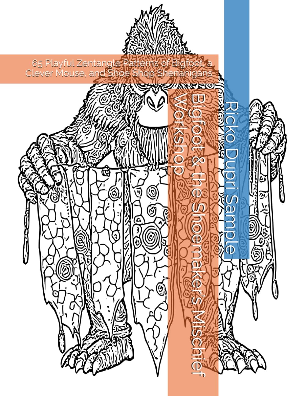 Bigfoot & the Shoemaker’s Mischief Workshop: 65 Playful Zentangle Patterns of Bigfoot, a Clever Mouse, and Shoe Shop Shenanigans