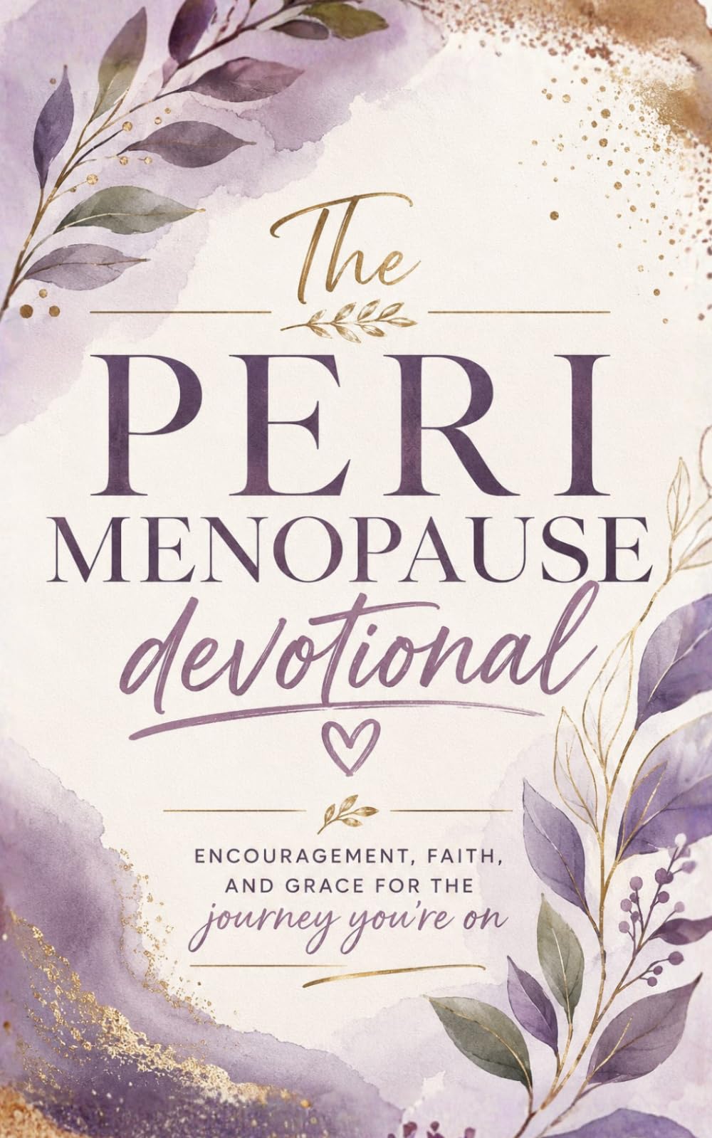 The Perimenopause Devotional: A 40 Day Christian Devotional for Women in Perimenopause for Biblical Encouragement, Daily Hope, and Faith-Filled ... Emotional Wellness, and Spiritual Growth
