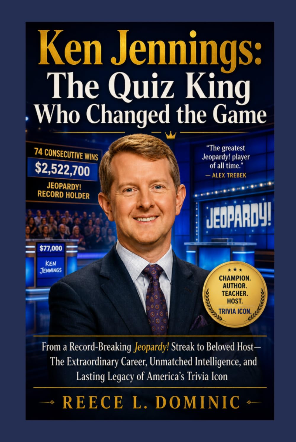 Title; Ken Jennings: The Quiz King Who Changed the Game: From a Record-Breaking Jeopardy! Streak to Beloved Host—The Extraordinary Career, Unmatched Intelligence, and Lasting Legacy of Ameri