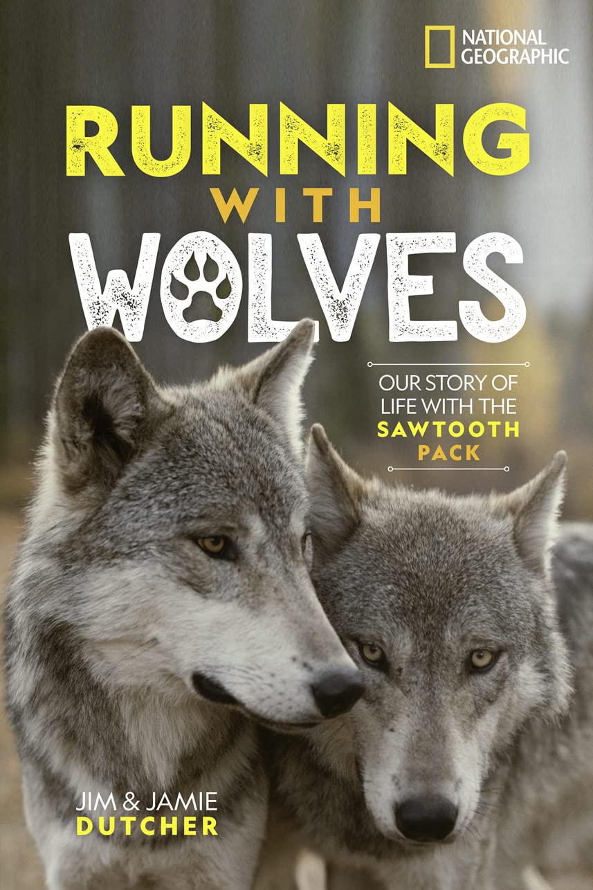 Running with Wolves Our Story of Life with the Sawtooth Pack Dutcher, Jamie 9781426333583