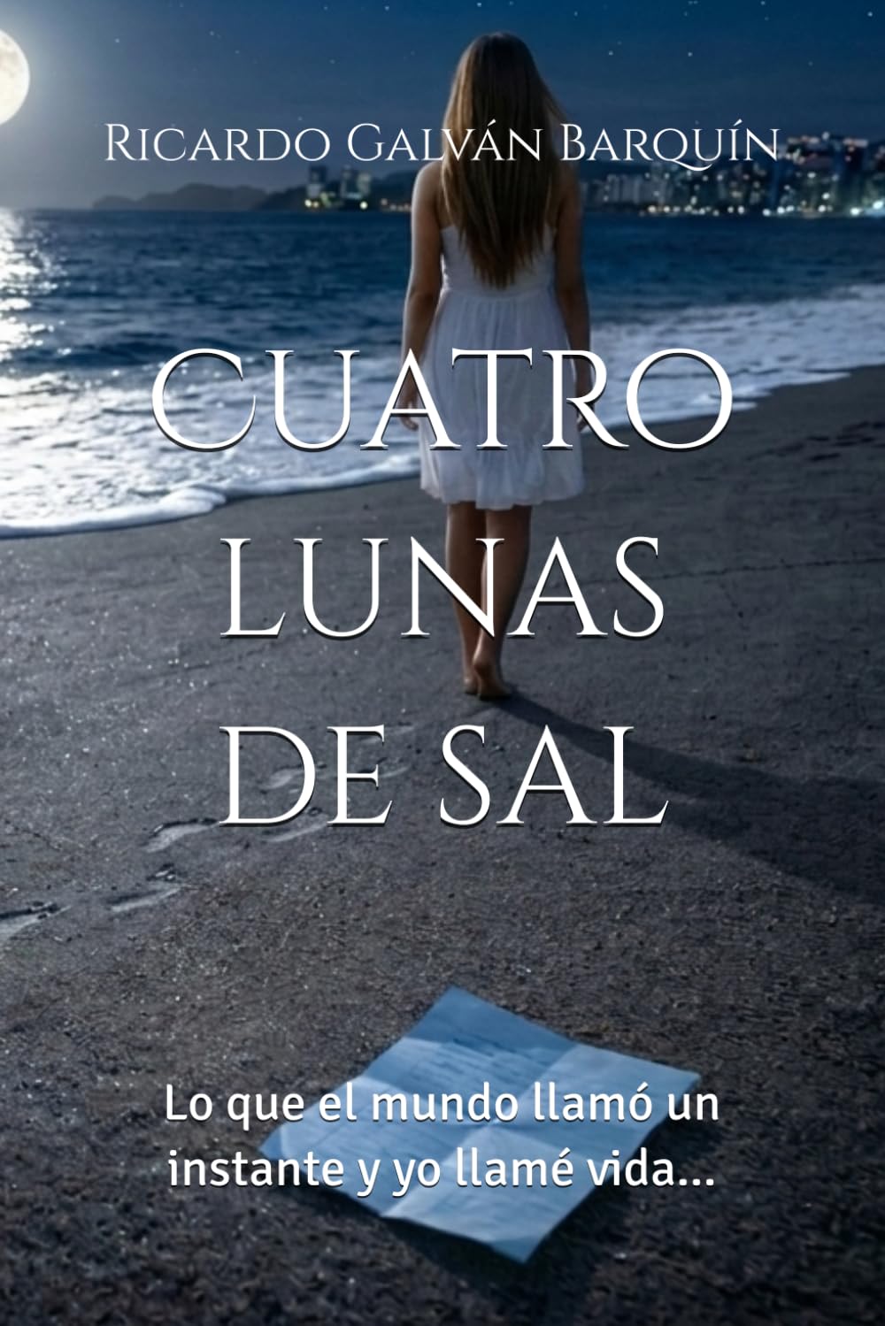Cuatro lunas de sal: Lo que el mundo llamó un instante y yo llamé vida...
