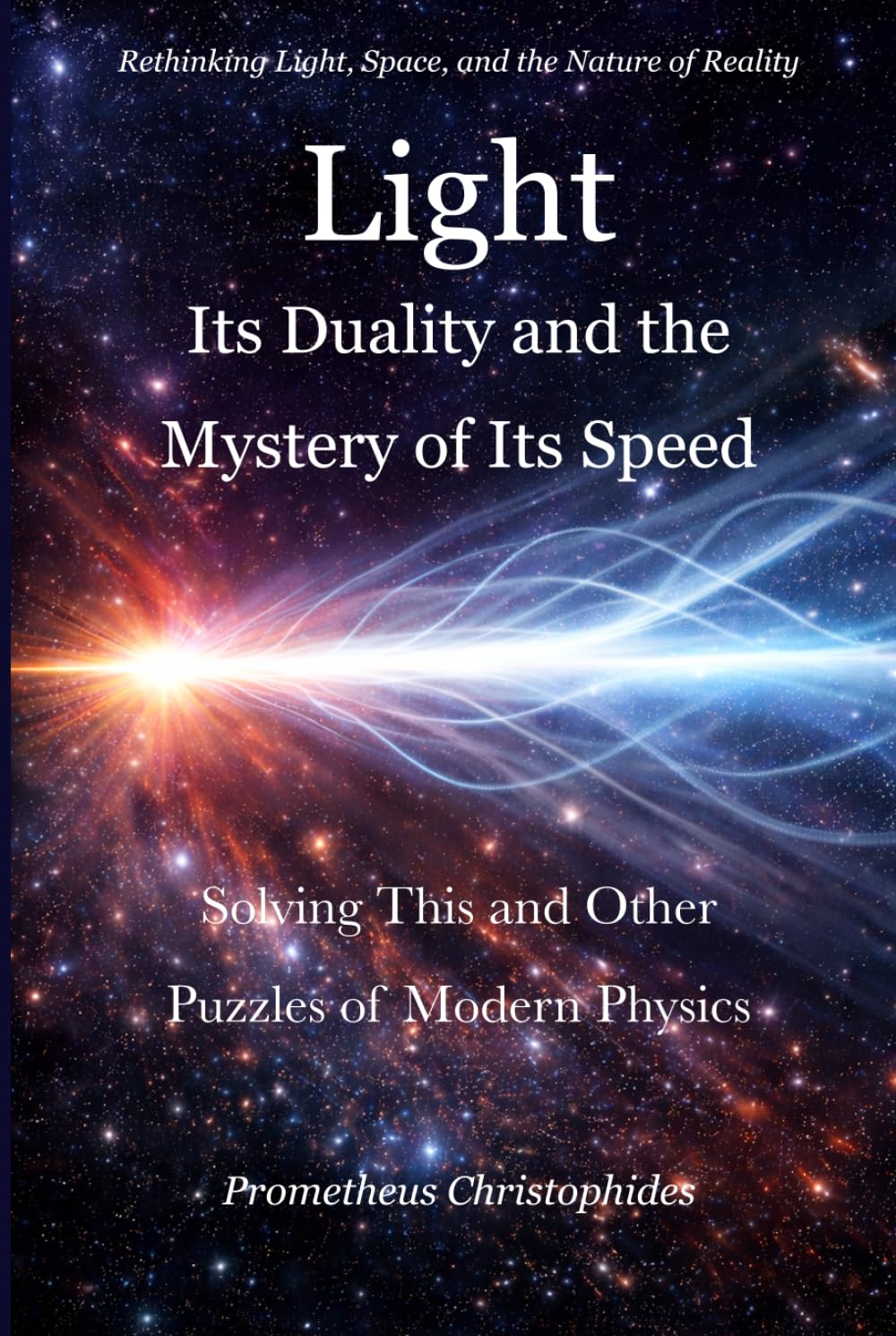 Light: Its Duality and the Mystery of Its Speed: Solving This and Other Puzzles Of Modern Physics