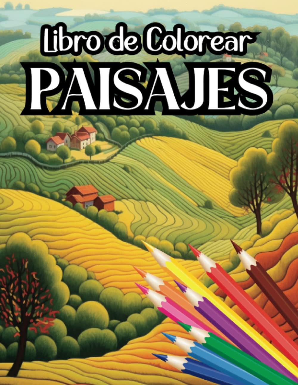 Libro de Colorear Paisajes para Adultos: Libro para Pintar Paisajes | Bosques | Montañas | Campiñas | Valles| Faros| Pueblos | Granjas | Bucólico (