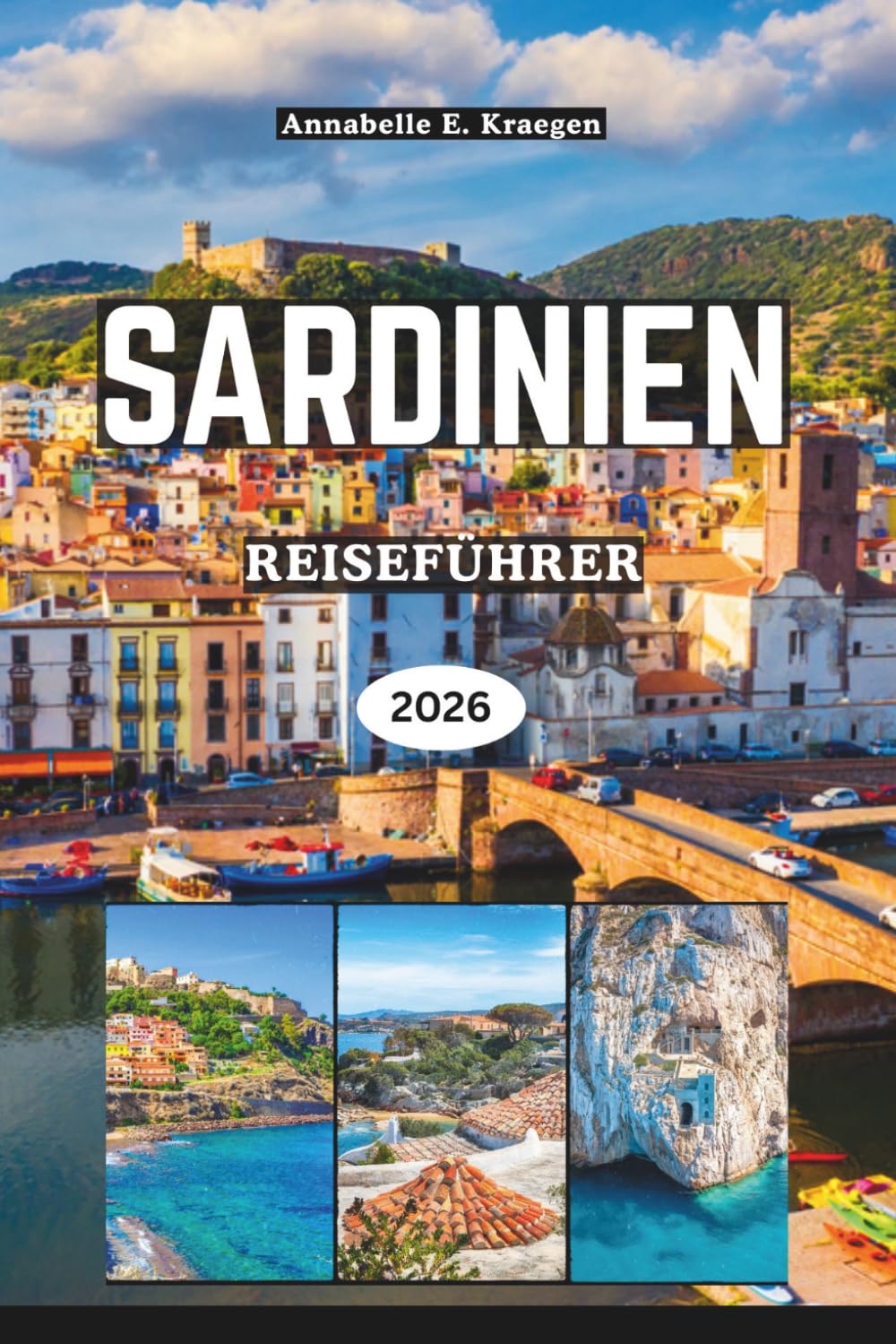 SARDINIEN REISEFÜHRER 2026: Geheime Strände, uralte Nuragienwunder, Küstenabenteuer, authentische Küche, lebendige Feste, Wellness-Ausflüge auf Italiens bezauberndster Insel