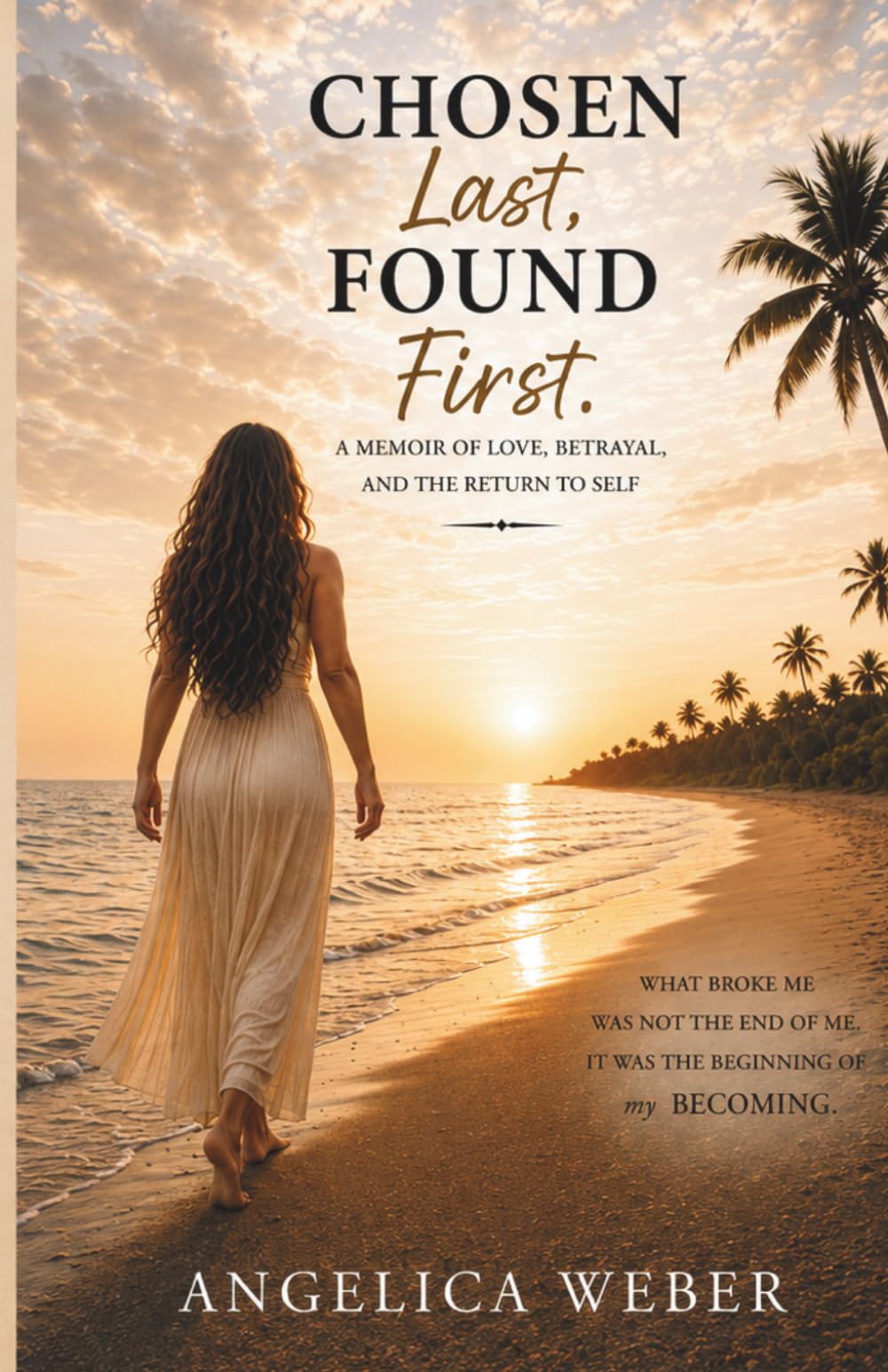 CHOSEN LAST, FOUND FIRST: A Memoir of Love, Betrayal, and the Slow Return to Self