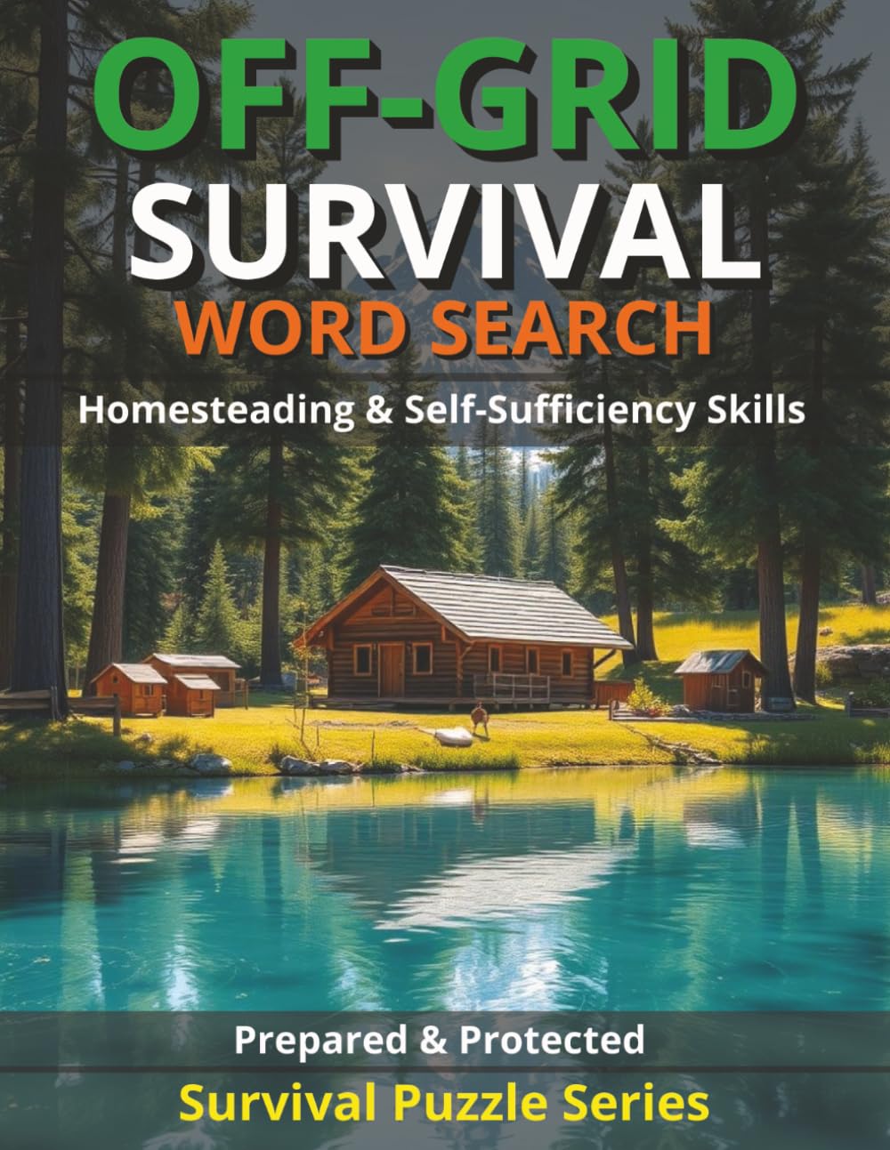 OFF-GRID SURVIVAL WORD SEARCH WITH BONUS CONTENT/ PREPARED & PROTECTED SURVIVAL PUZZLE SERIES: HOMESTEADING & SELF-SUFFICIENCY SKILLS