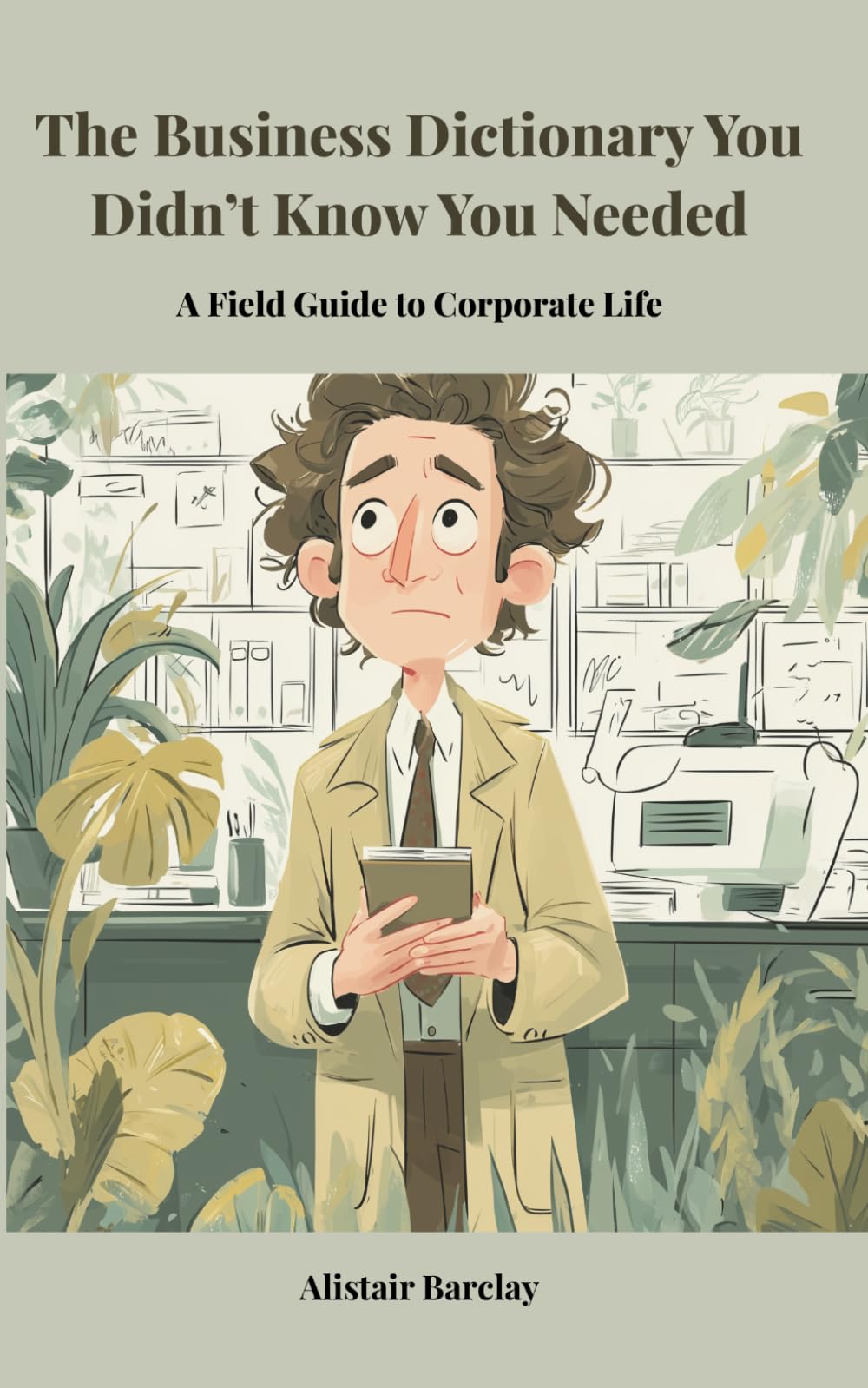 The Business Dictionary You Didn't Know You Needed: A Field Guide to Corporate Life