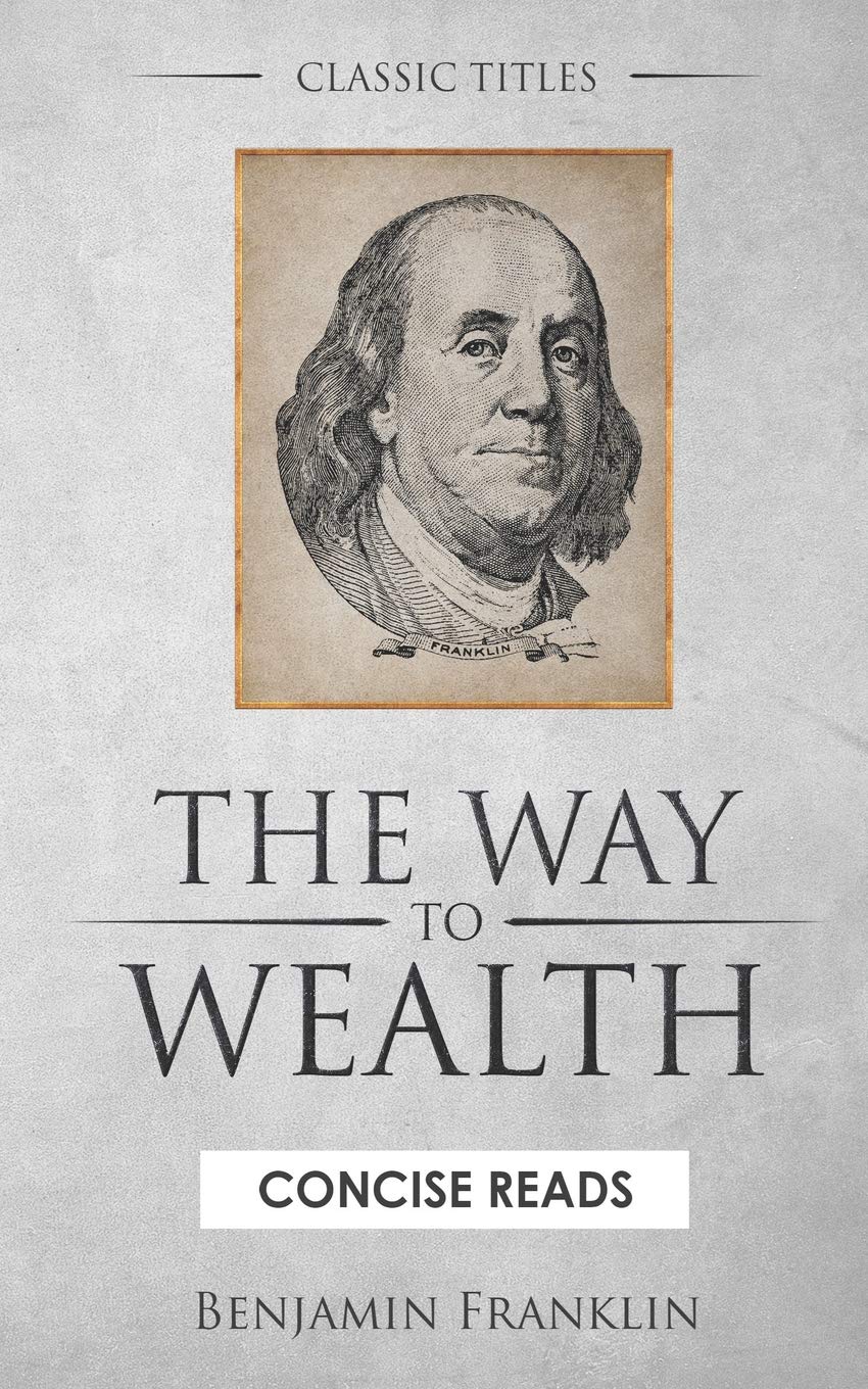 The WAY to Wealth: And A PLAN by which every MAN MAY PAY HIS TAXES.