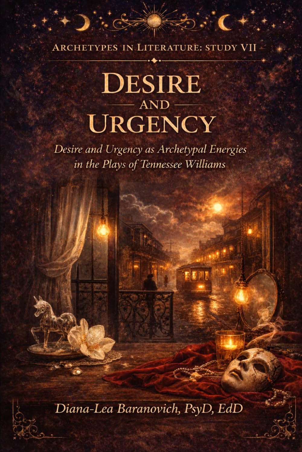 Desire and Urgency: Desire and Urgency as Archetypal Energies in the Plays of Tennessee Williams