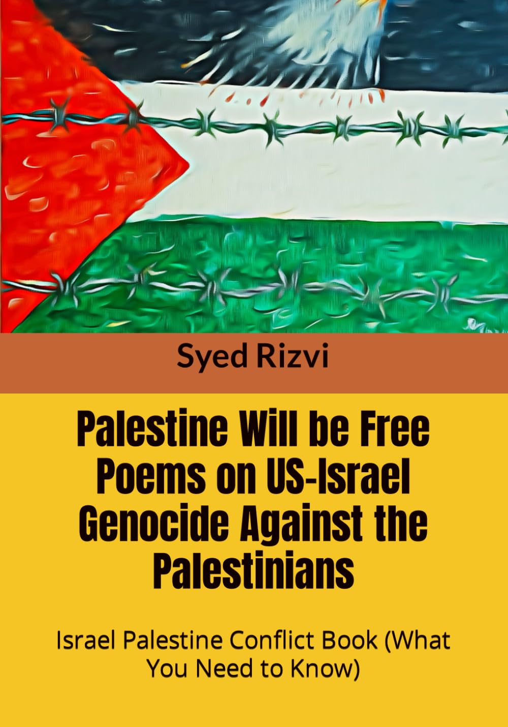 Palestine Will be Free Poems on US-Israel Genocide Against the Palestinians: Israel Palestine Conflict Book (What you need to Know)