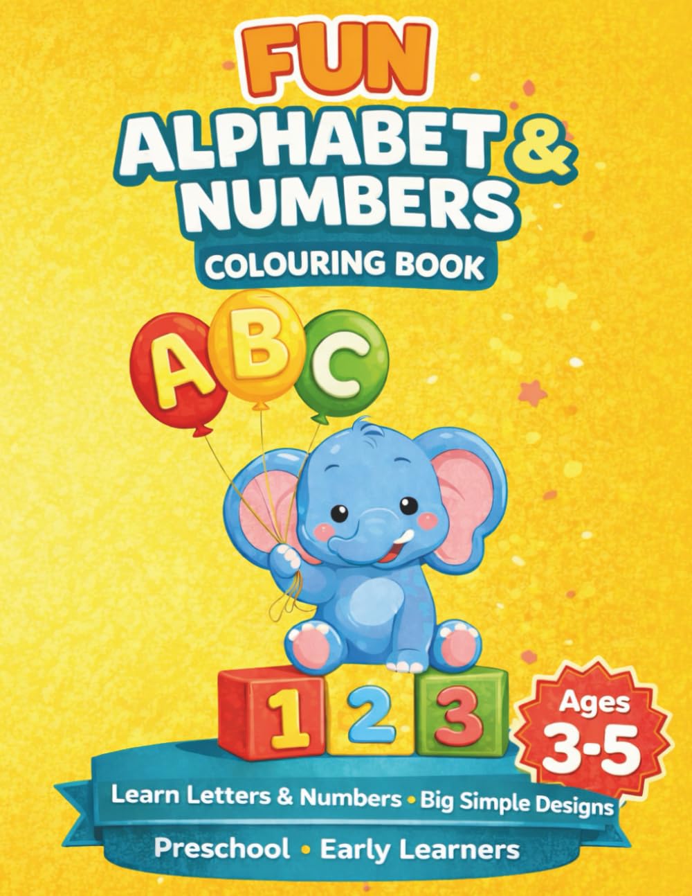 Fun Alphabet and Numbers Colouring Book: Letters and Numbers Educational Colouring Pages with 100+ illustrations for 2-5 year olds