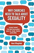 Why Churches Need to Talk about Sexuality: Lessons Learned from Hard Conversations about Sex, Gender, Identity, and the Bible