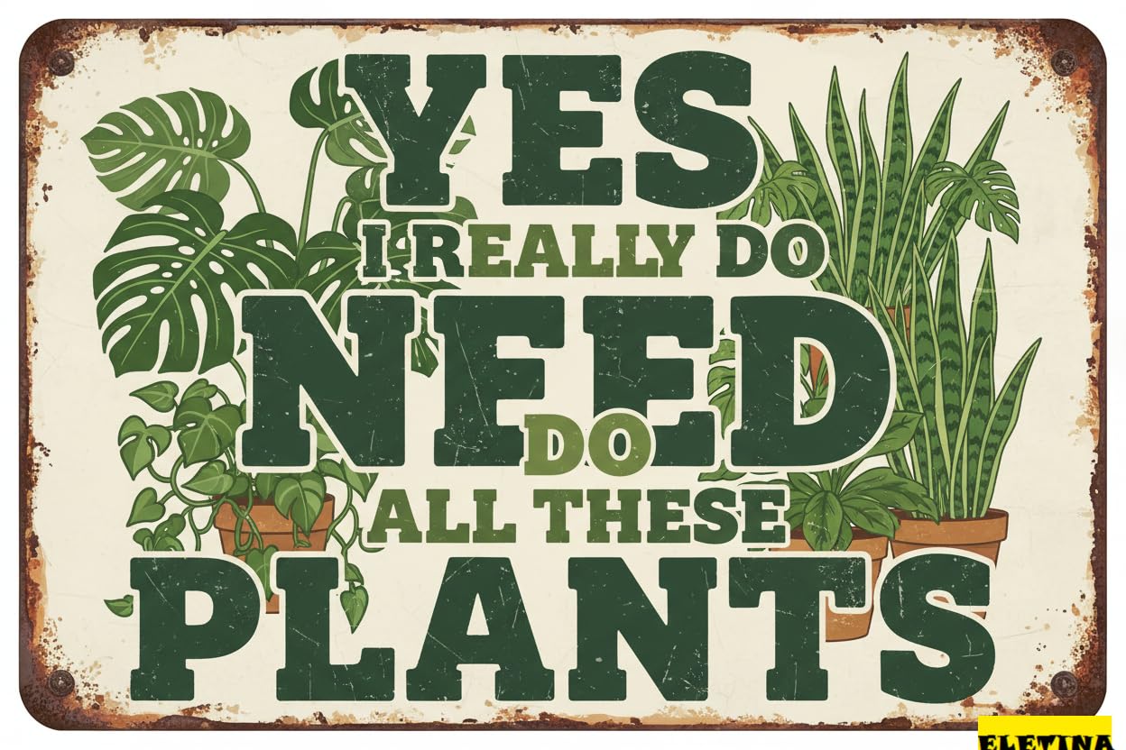 Vintage Metal Tin Sign Funny Garden S Outside ; Yes I Really Do Need All These Plant Farmhouse Home Kitchen Gardening Wall Decor Patio S 8x12 In