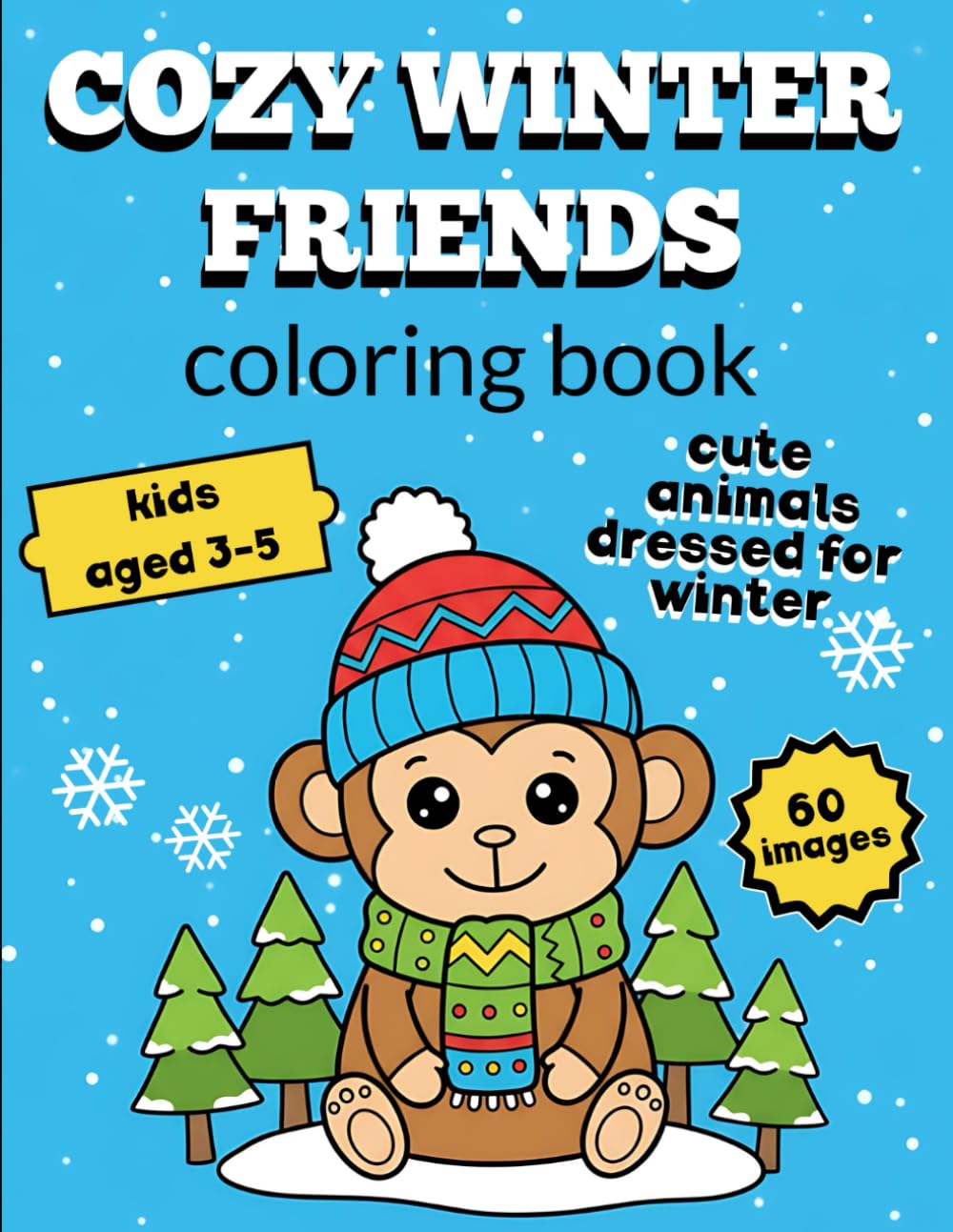 Cozy Winter Friends Coloring Book: Cute Animals Dressed For Winter For Ages 3-5