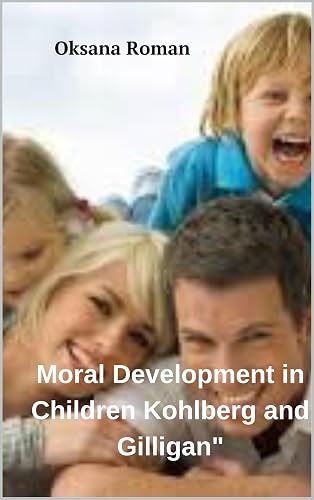 Moral Development in Children Kohlberg and Gilligan