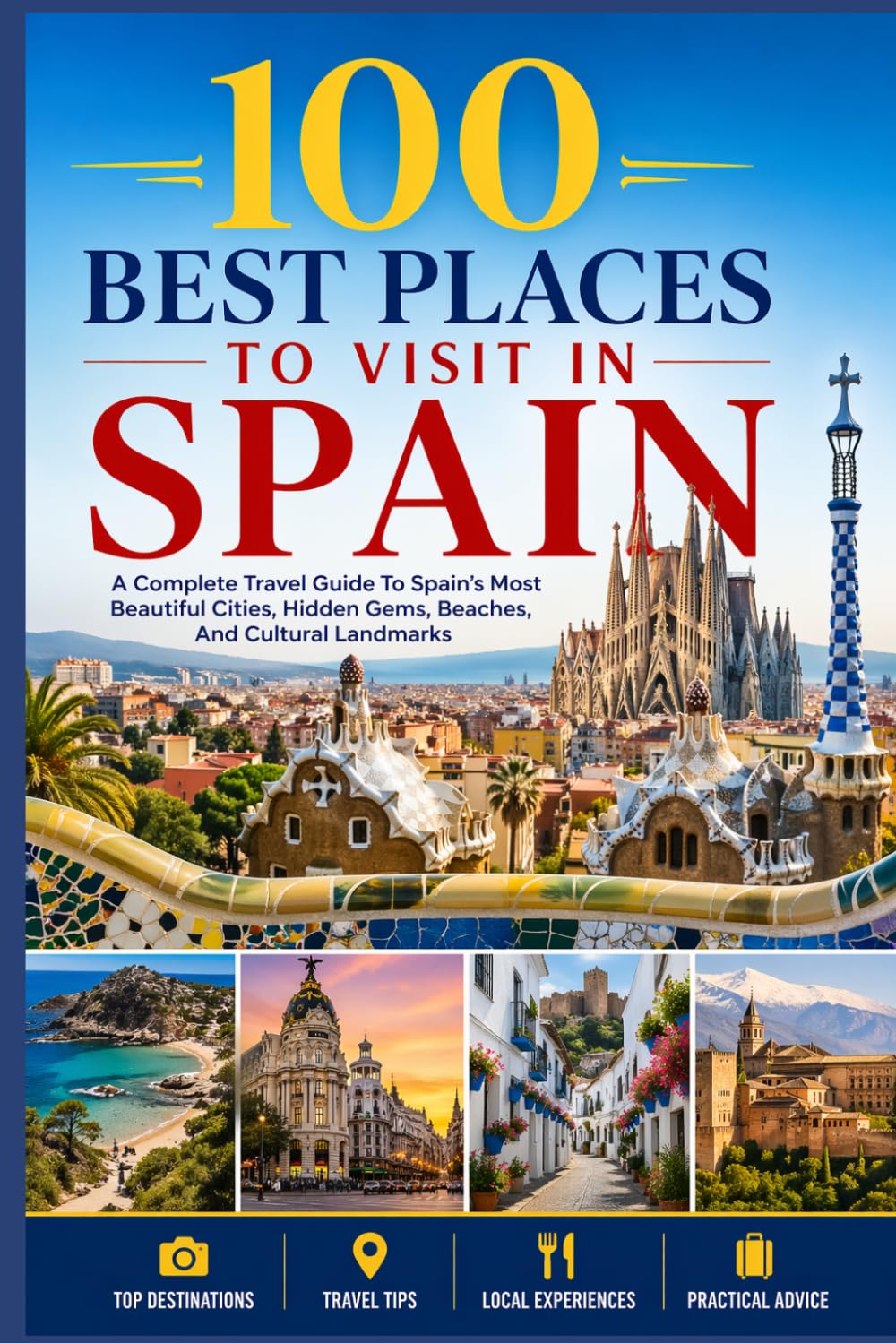 100 Best Places to Visit in Spain: The Ultimate Travel Guide to Vibrant Cities, Coastal Beaches, Historic Villages, and Hidden Gems Across the Iberian Peninsula