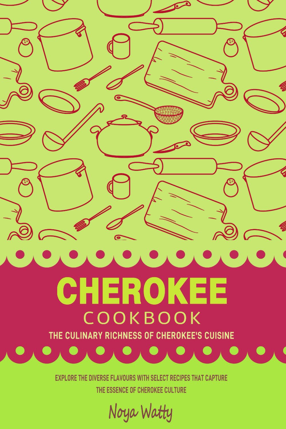 Cherokee Cookbook - The Culinary Richness of Cherokee's Cuisine: Explore the Diverse Flavors with Select Recipes that Capture the Essence of Cherokee
