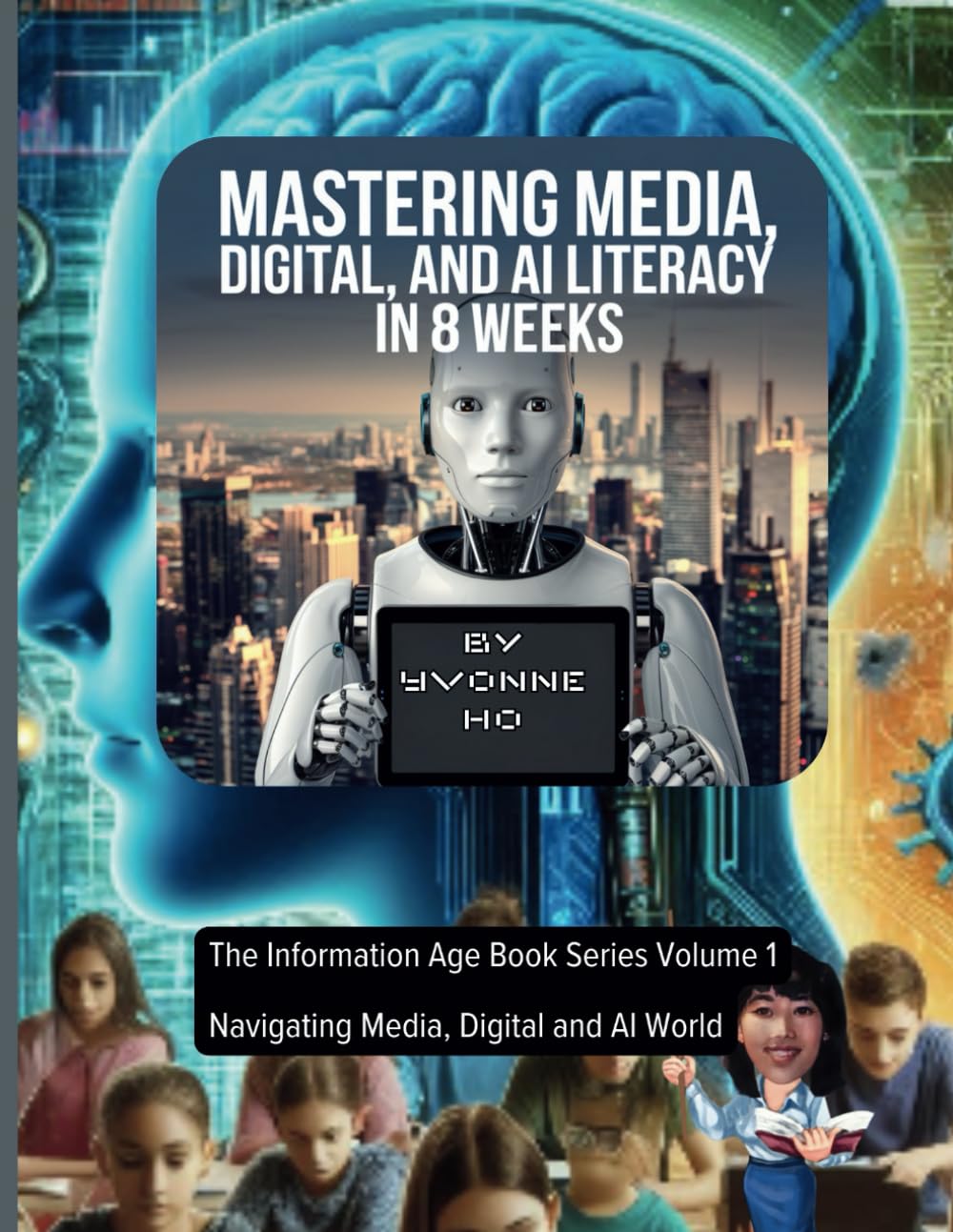 Mastering Media, Digital and AI Literacy in 8 weeks: The Information Age Book Series Volume 1 Navigating Media, Digital, and AI World