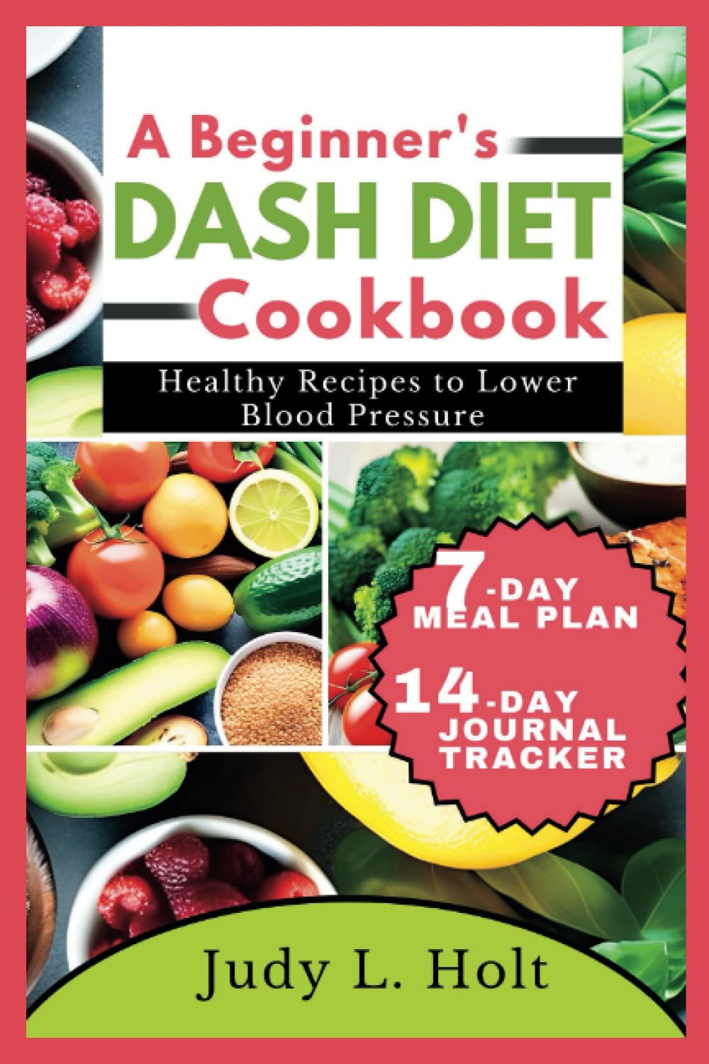 A BEGINNER'S DASH DIET COOKBOOK: HEALTHY RECIPES TO LOWER BLOOD PRESSURE (Healthy Lifestyle Cookbooks With Juicing & Smoothies)