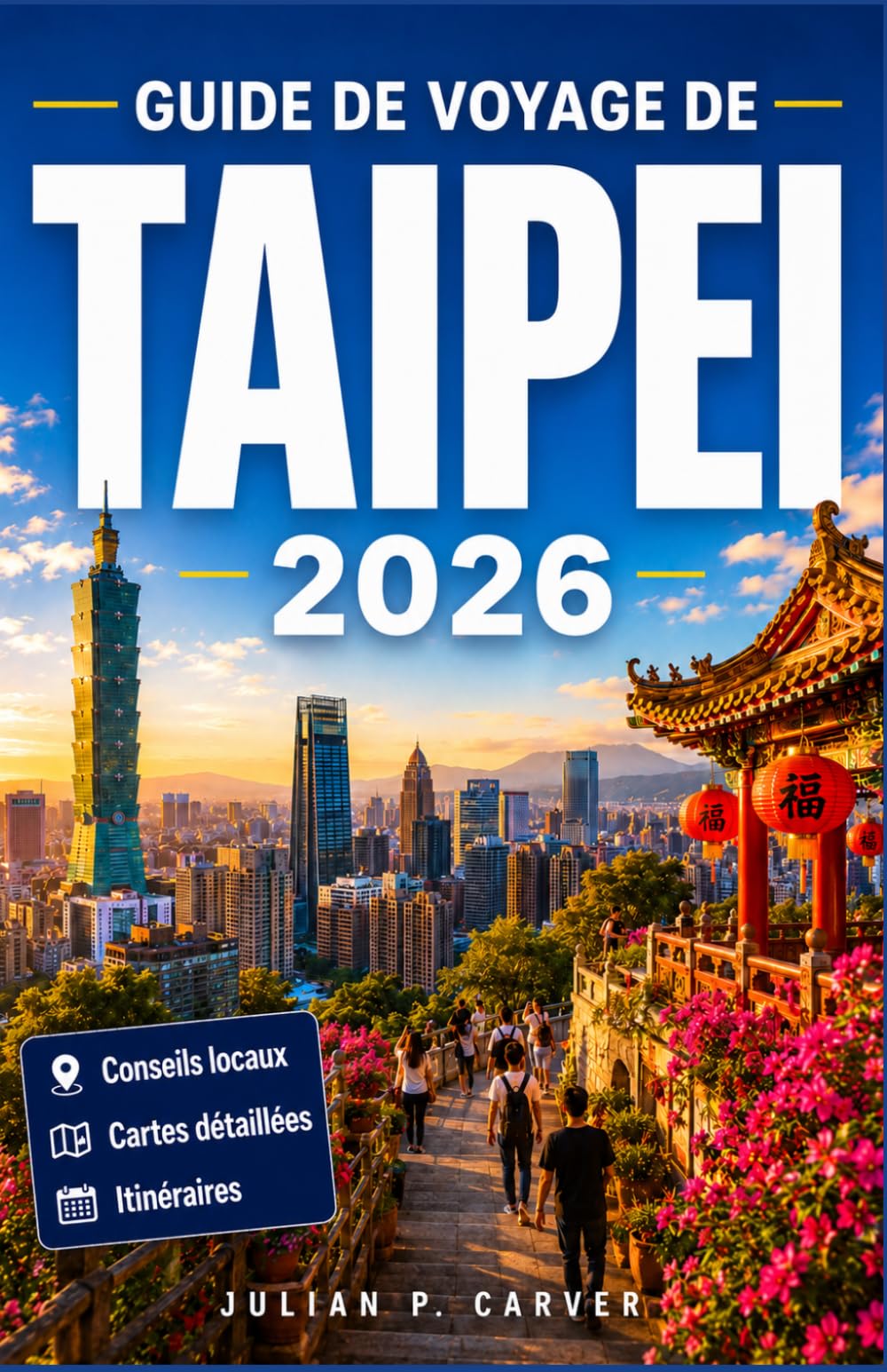 GUIDE DE VOYAGE DE TAIPEI 2026: Planification d'un voyage à Taïwan, capitale de l'Inde : marchés locaux et principaux sites à visiter