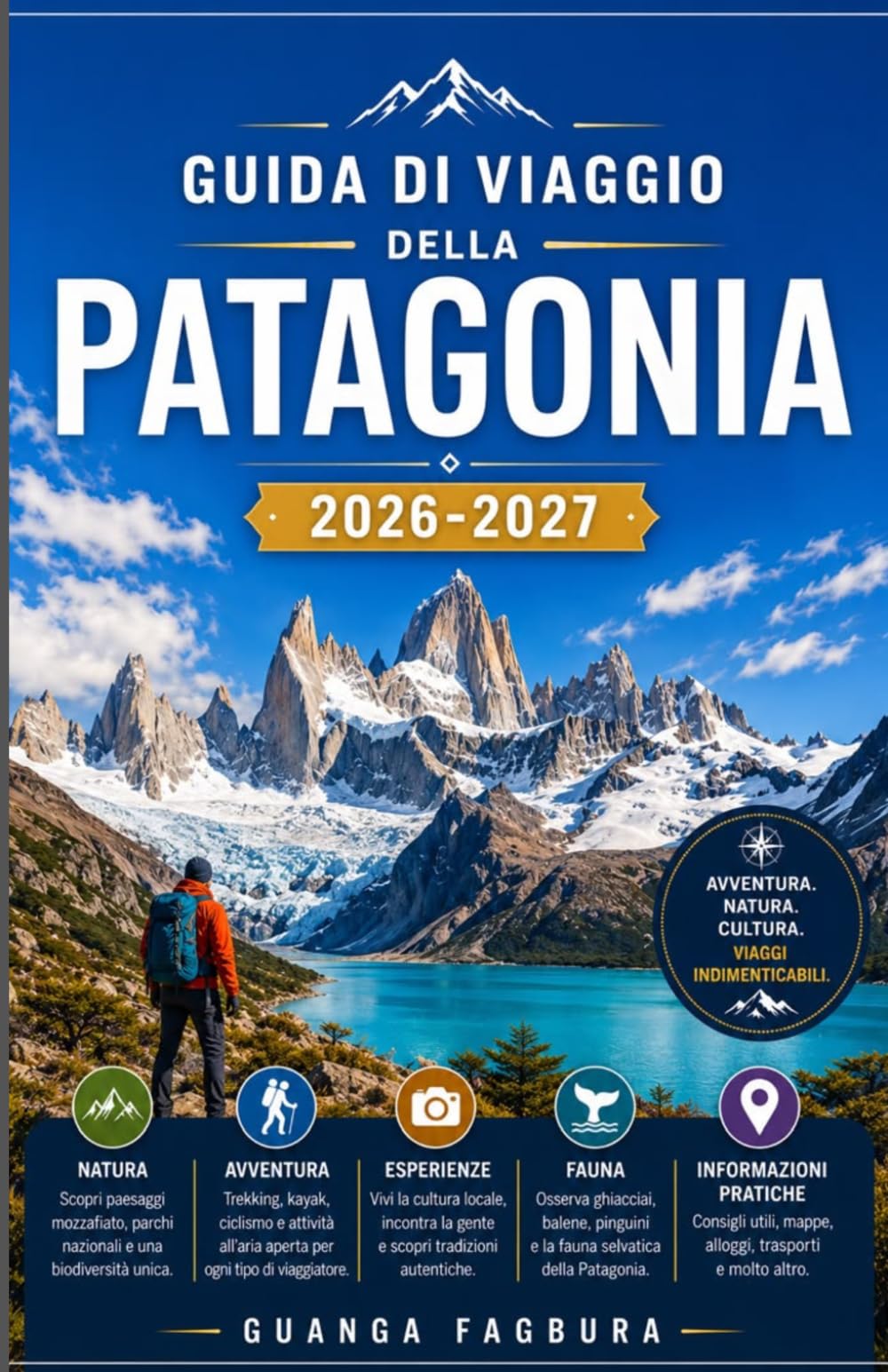 GUIDA DI VIAGGIO DELLA PATAGONIA 2026-2027: LA TUA GUIDA COMPLETA AL CUORE SELVAGGIO DEL SUD AMERICA