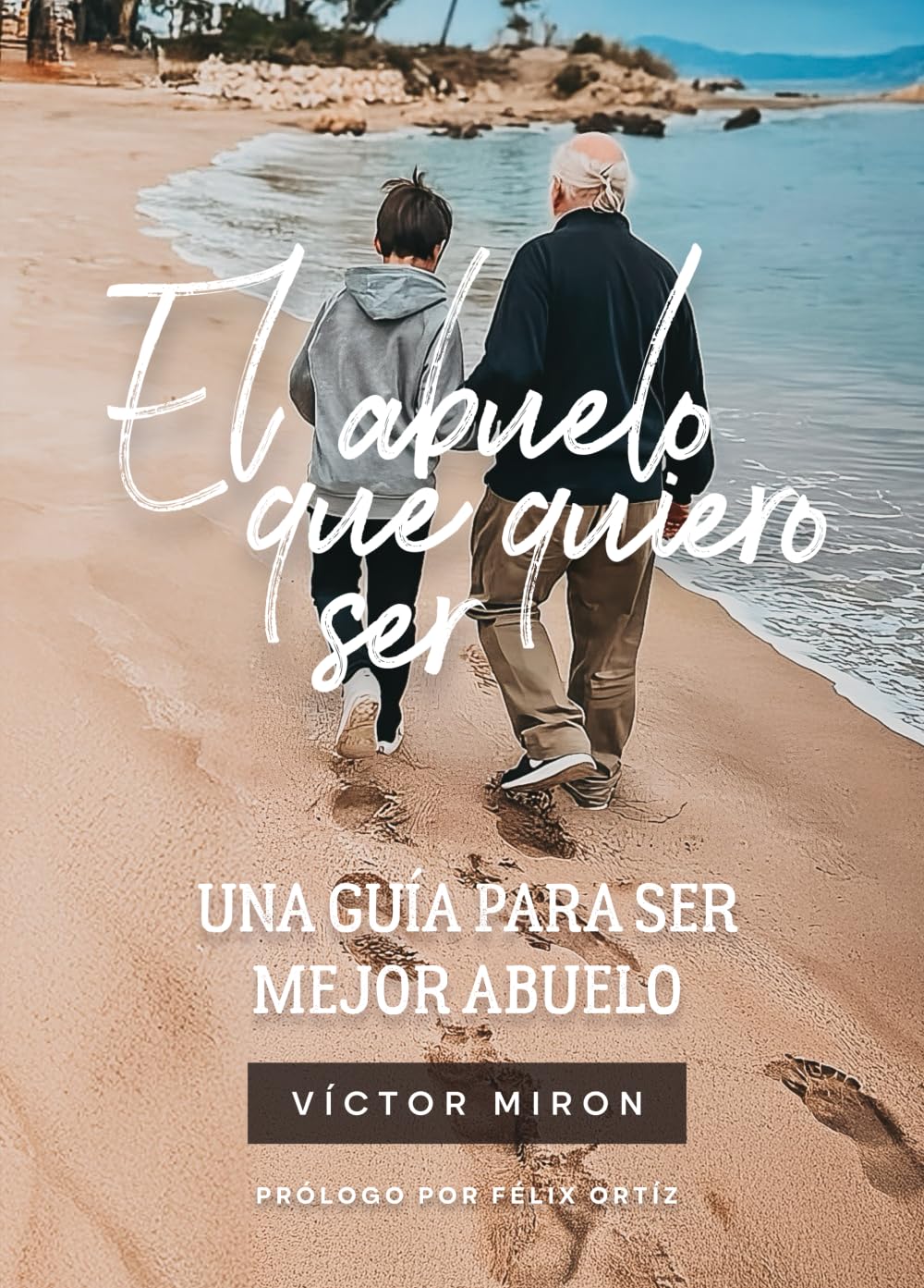 EL ABUELO QUE QUIERO SER: UNA GUÍA PARA SER MEJOR ABUELO