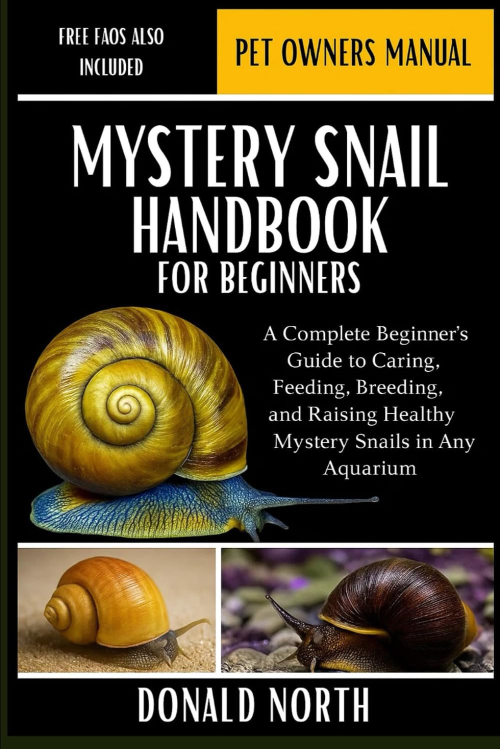 MYSTERY SNAIL HANDBOOK FOR BEGINNERS: A Complete Beginner’s Guide to Caring, Feeding, Breeding, and Raising Healthy Mystery Snails in Any Aquarium.