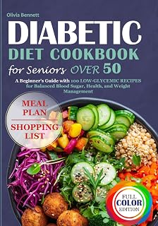 DIABETIC DIET COOKBOOK FOR SENIORS OVER 50: A BEGINNER’S GUIDE WITH 100 LOW-GLYCEMIC RECIPES FOR BALANCED BLOOD SUGAR, HEART HEALTH, AND WEIGHT MANAGEMENT