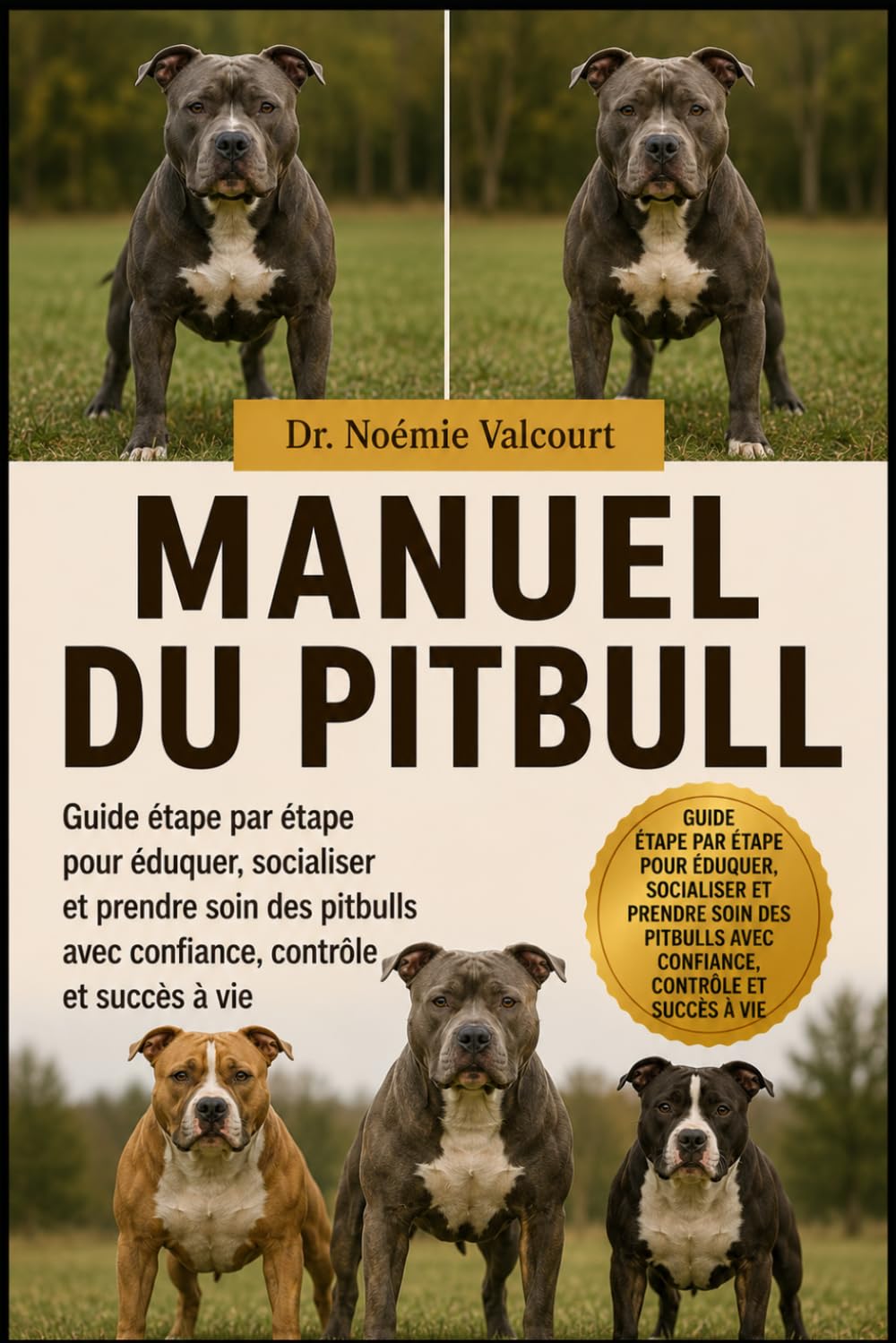 MANUEL DU PITBULL: Guide étape par étape pour éduquer, socialiser et prendre soin des pitbulls avec confiance, contrôle et succès à vie