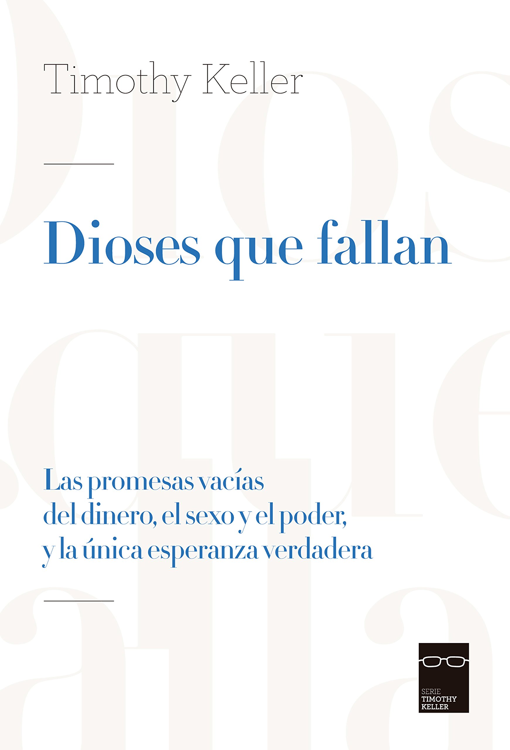 Dioses que fallan: Las promesas vacías del dinero, el sexo y el poder, y la única esperanza verdadera (Spanish Edition)