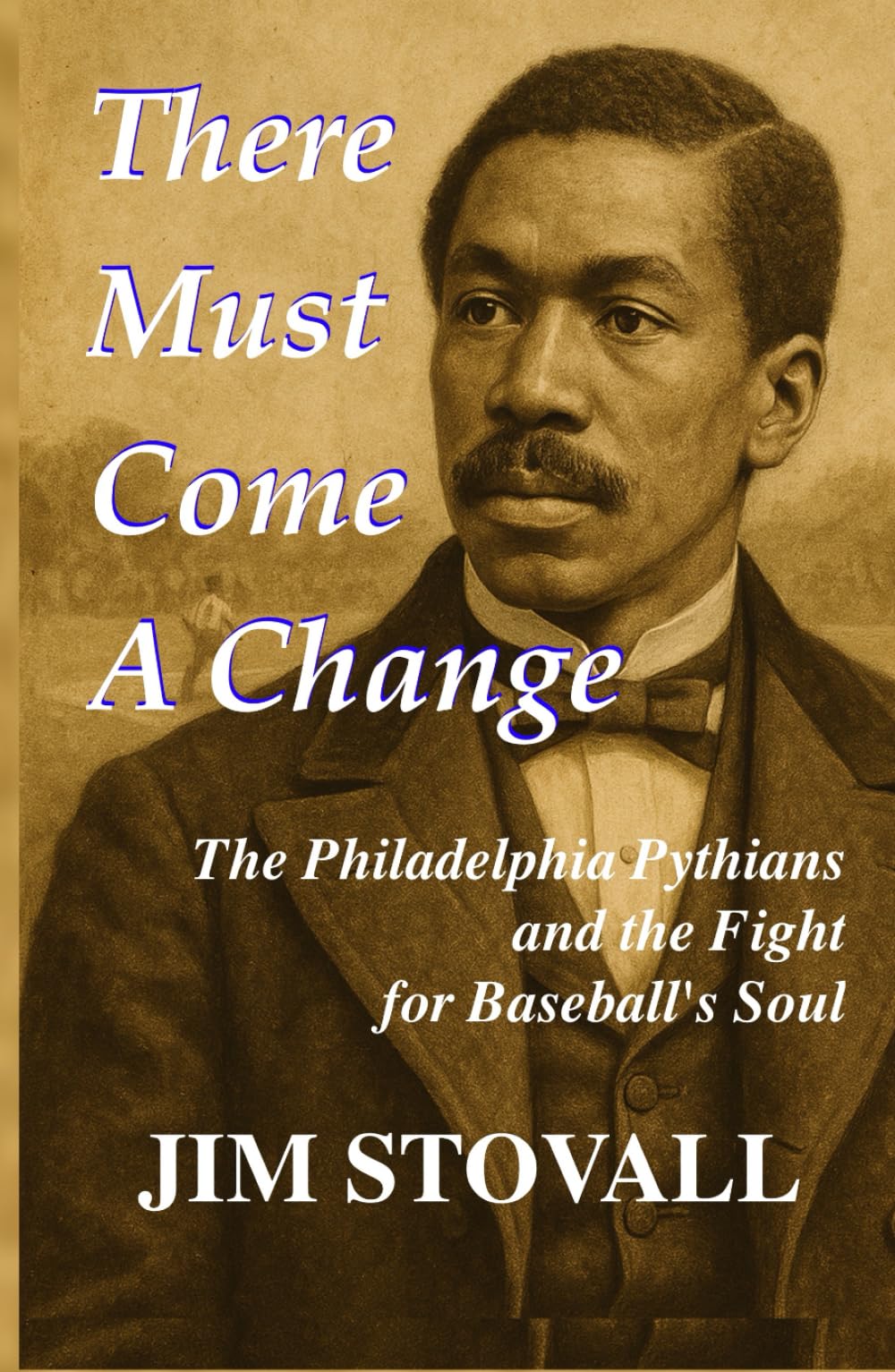 There Must Come a Change: The Philadelphia Pythians and the Fight for Baseball's Soul (First Inning Baseball)
